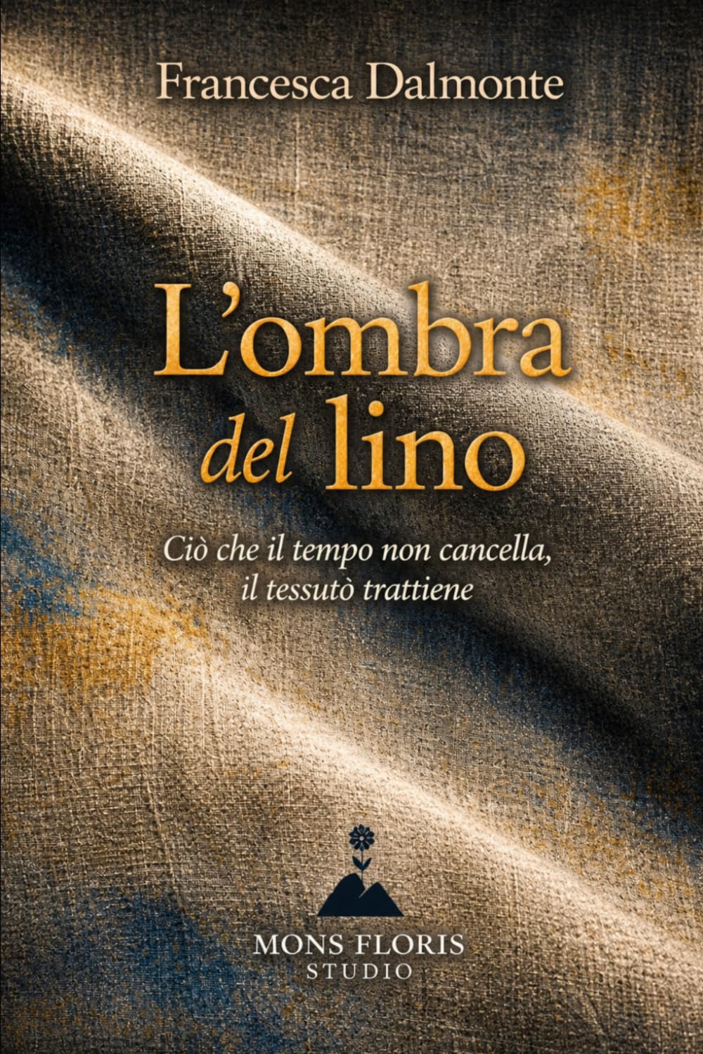 L’ombra del lino: Ciò che il tempo non cancella, il tessuto trattiene (Il respiro del tempo - Romanzi sulla materia, la memoria e la luce)
