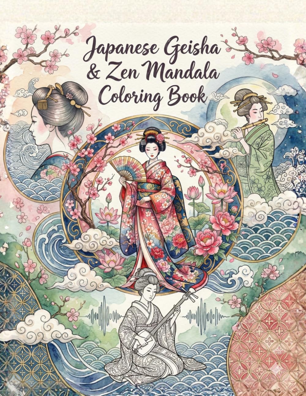 Japanese Geisha & Zen Mandala Coloring Book: Relaxing Adult Coloring Pages Featuring Beautiful Asian Women, Traditional Kimono Patterns, and Stress Relief Mandalas