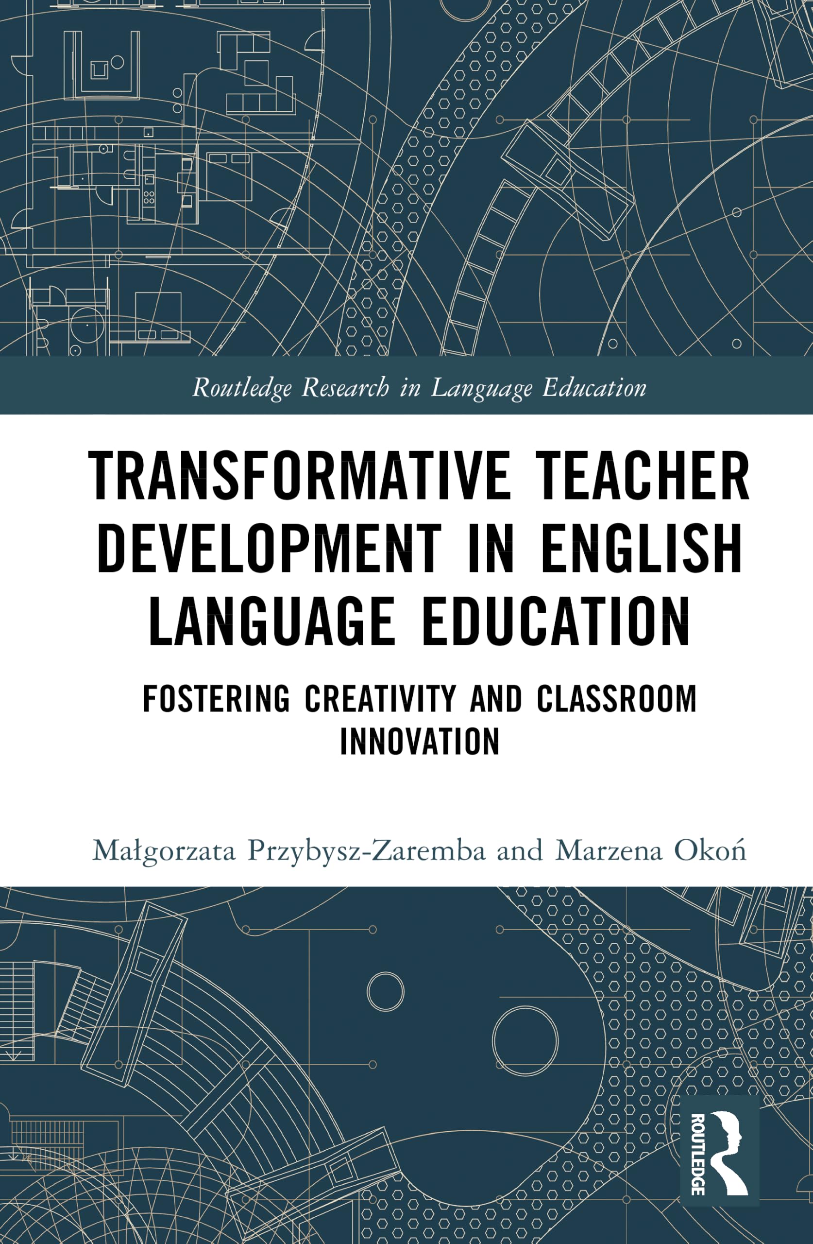 Transformative Teacher Development in English Language Education: Fostering Creativity and Classroom Innovation (Routledge Research in Language Education)