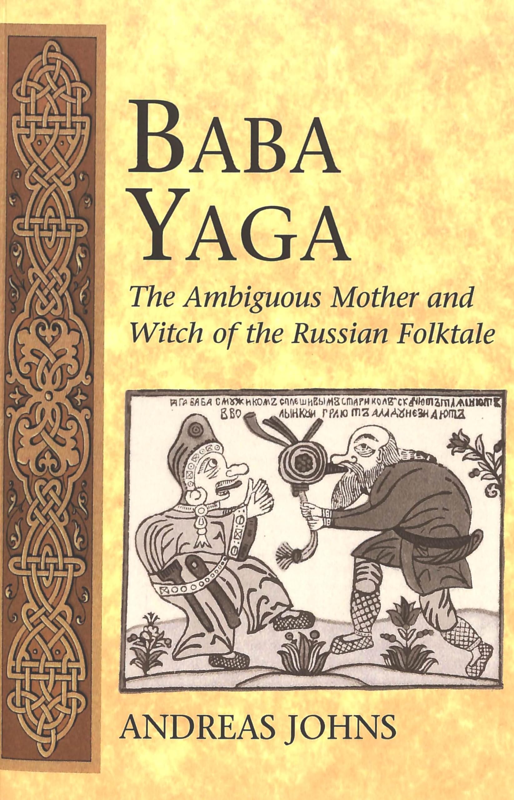 Baba Yaga: The Ambiguous Mother and Witch of the Russian Folktale: 3 (International Folkloristics)