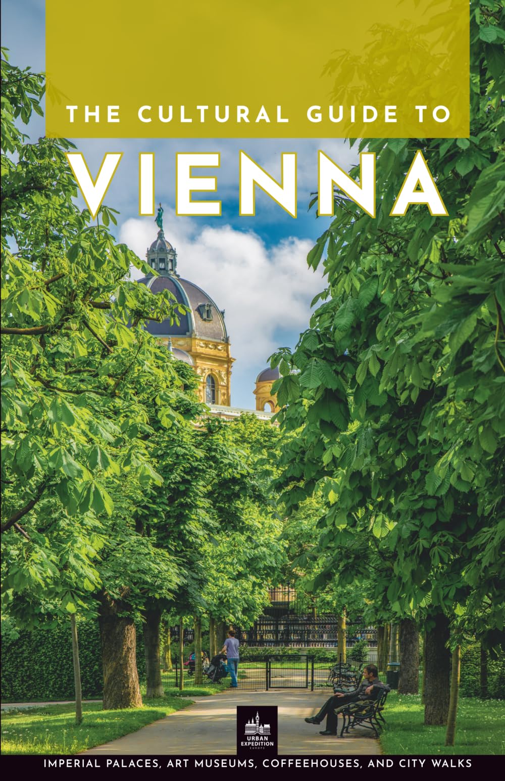 A Cultural Guide to Vienna: Imperial Palaces, Art Museums, Coffeehouses, and City Walks (Vienna Through Its Stories)