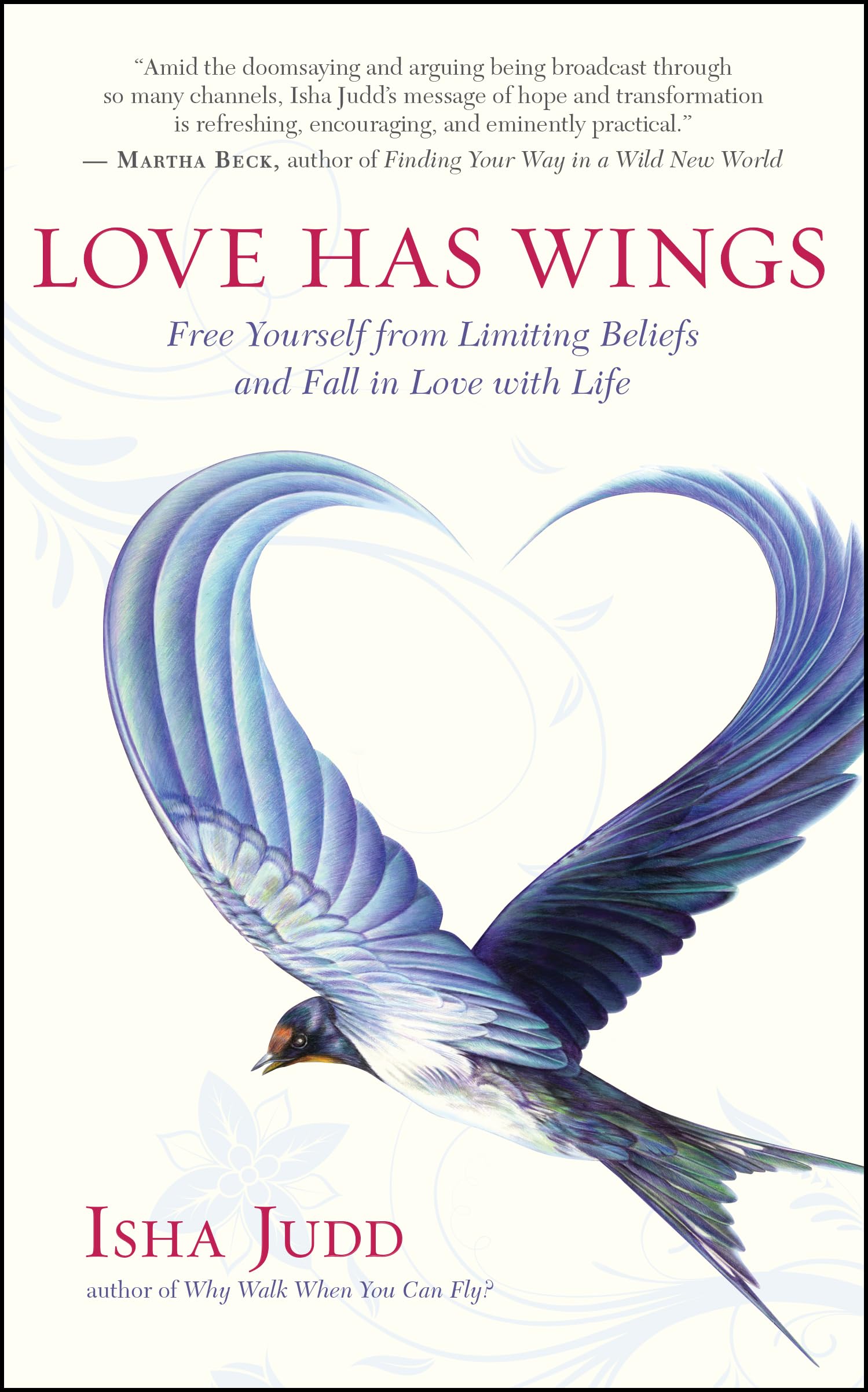 Love Has Wings: Free Yourself from Limiting Beliefs and Fall in Love with Life