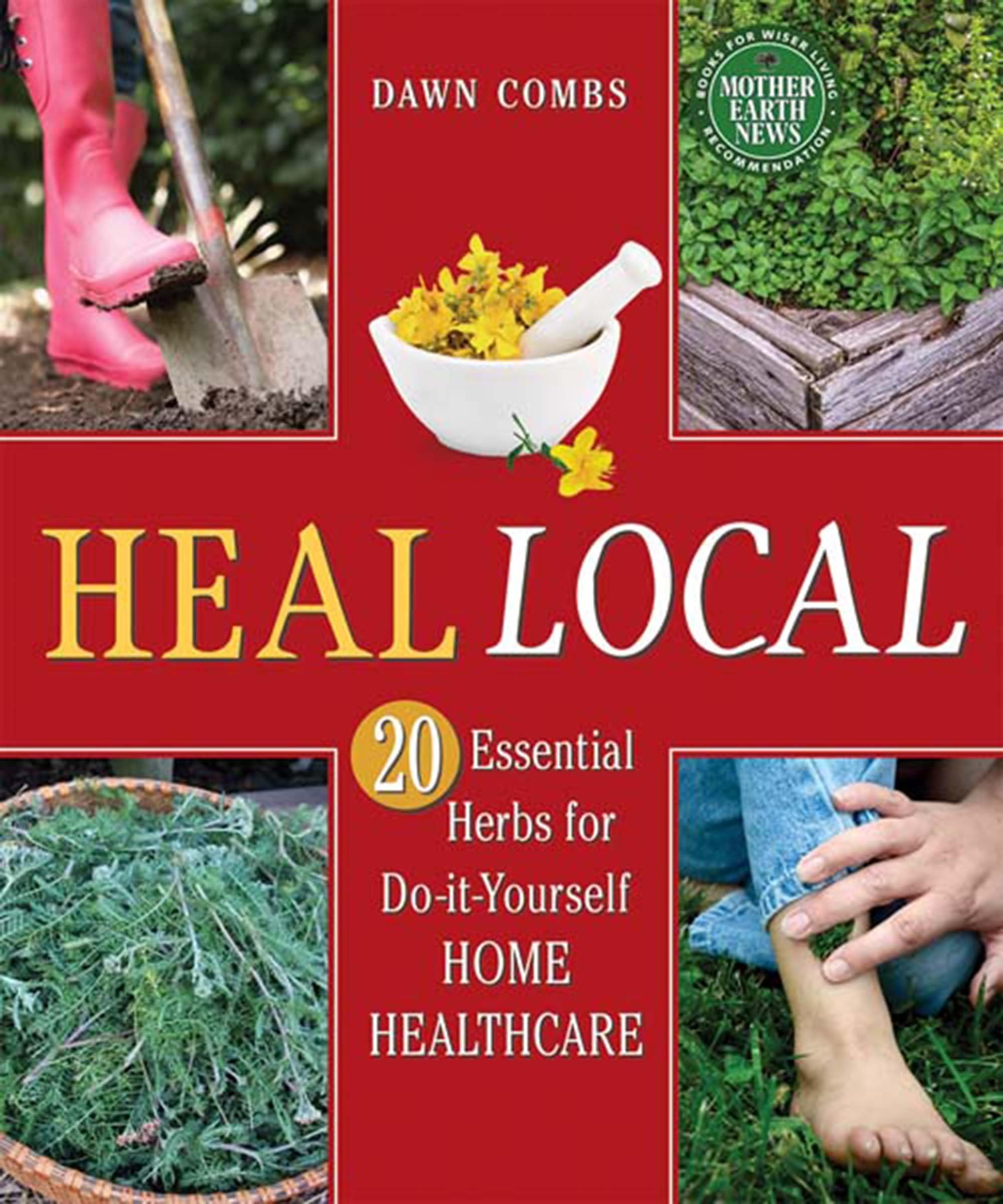Heal Local: 20 Essential Herbs for Do-it-Yourself Home Healthcare Paperback – Import, 1 June 2015