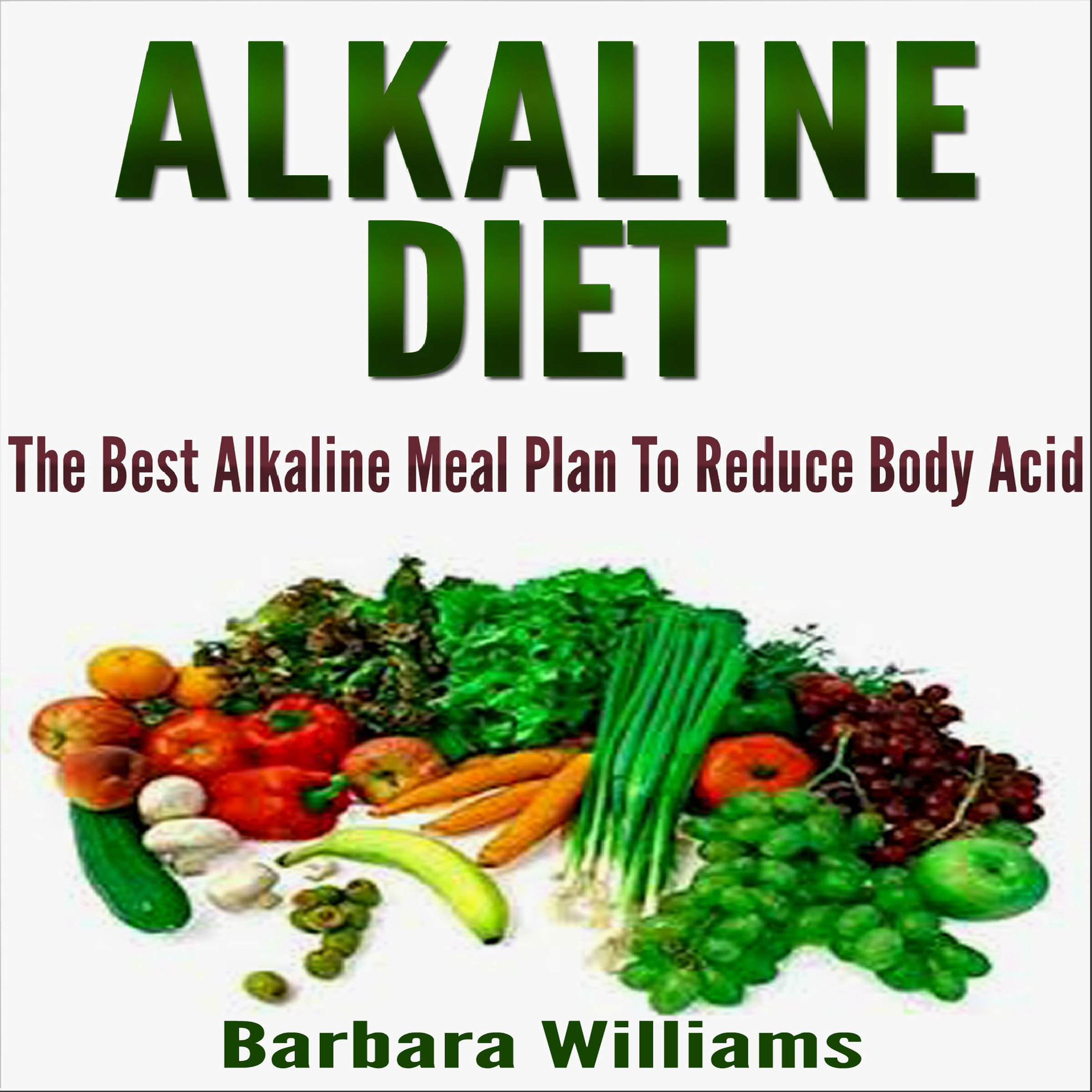 Cover art for Alkaline Diet: The Best Alkaline Meal Plan to Reduce Body Acid