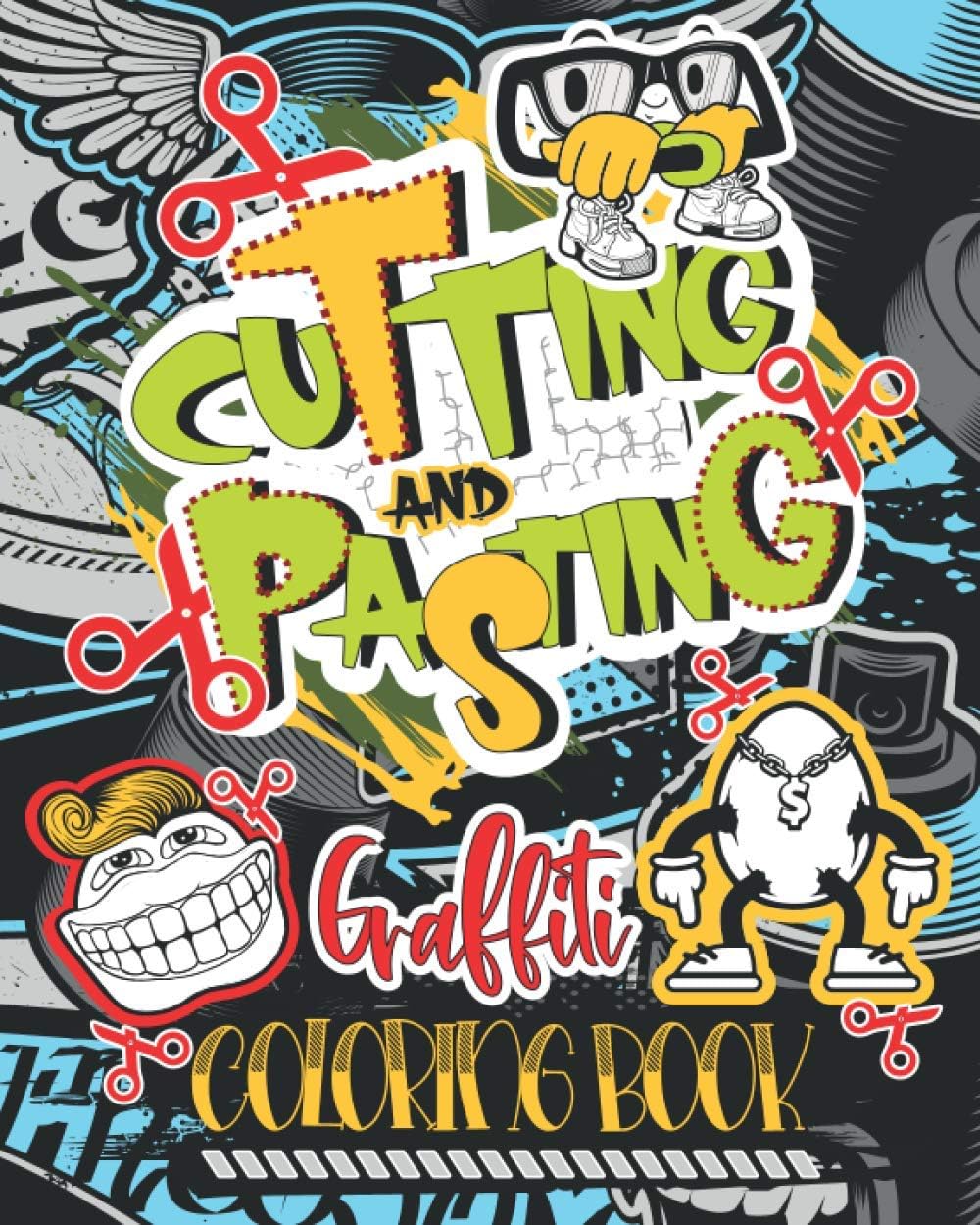 Independently Published Cutting and Pasting Graffiti Coloring Book: Create your Own Graffiti with this new Style Activ