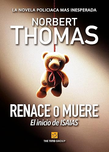 RENACE O MUERE : El inicio de ISAIAS (ISAIAS Una Conciencia Artificial nº 1) (Spanish Edition)