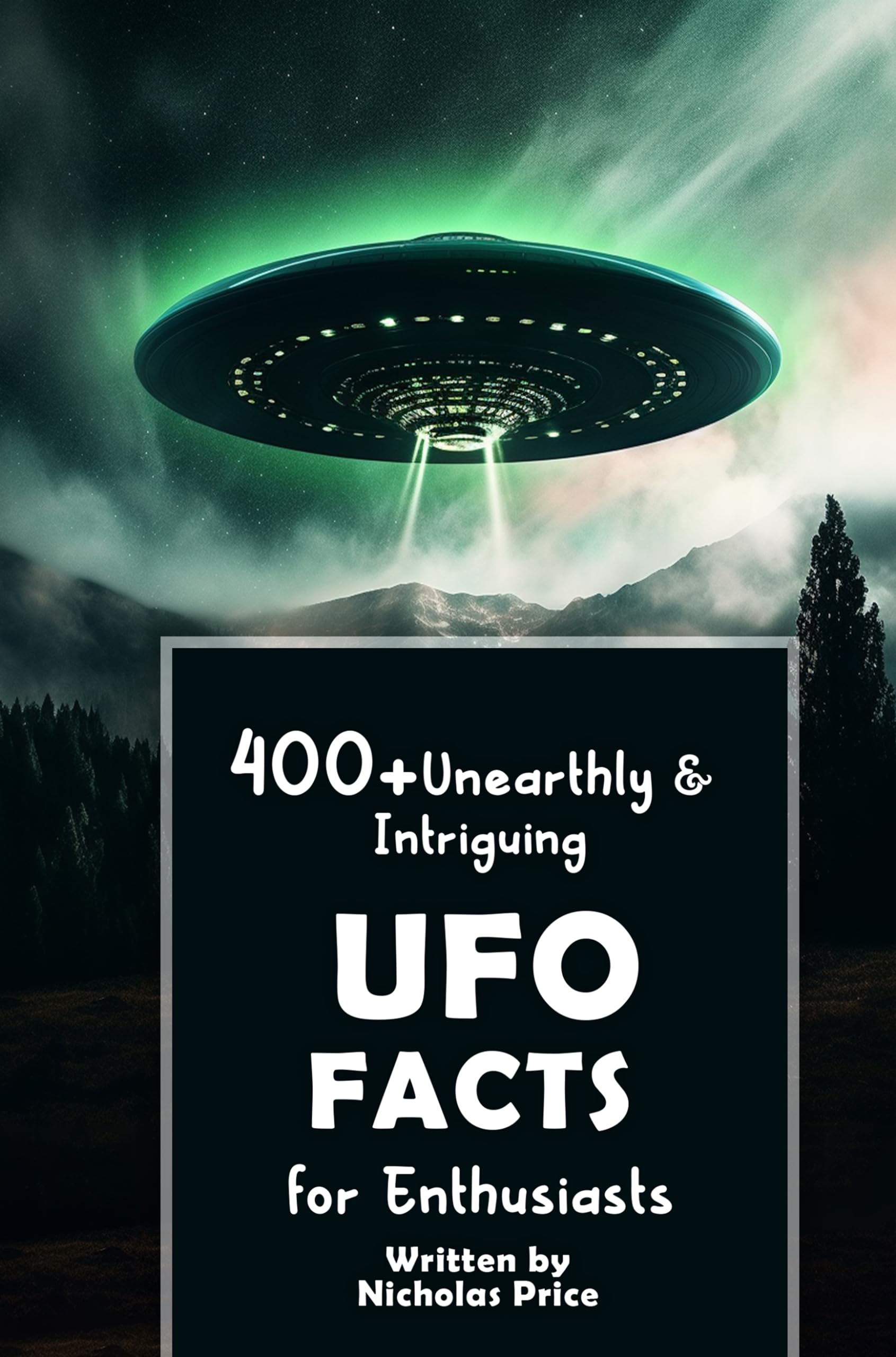 400+ Unearthly & Intriguing UFO Facts for Enthusiasts: Explore Extraterrestrial Encounters, Government Secrets, Cutting-Edge Technology & Much More!