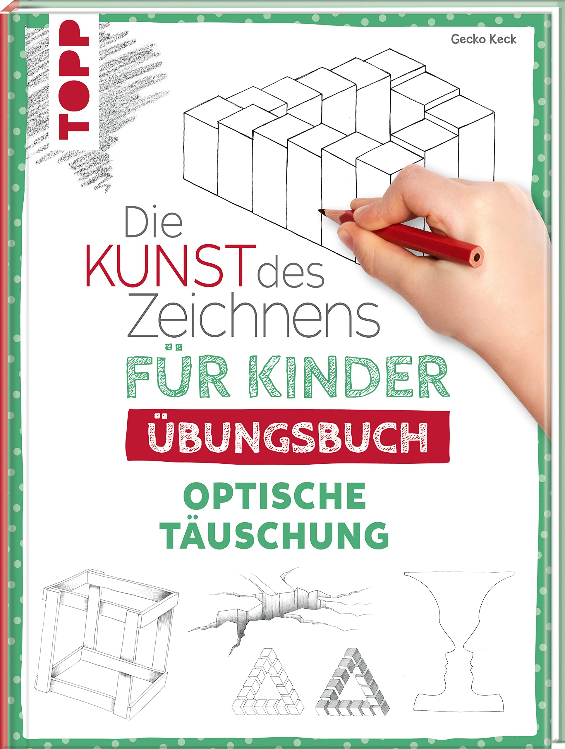 Die Kunst des Zeichnens für Kinder Übungsbuch - Optische Täuschung: Mit gezieltem Training Schritt für Schritt zum Zeichenprofi