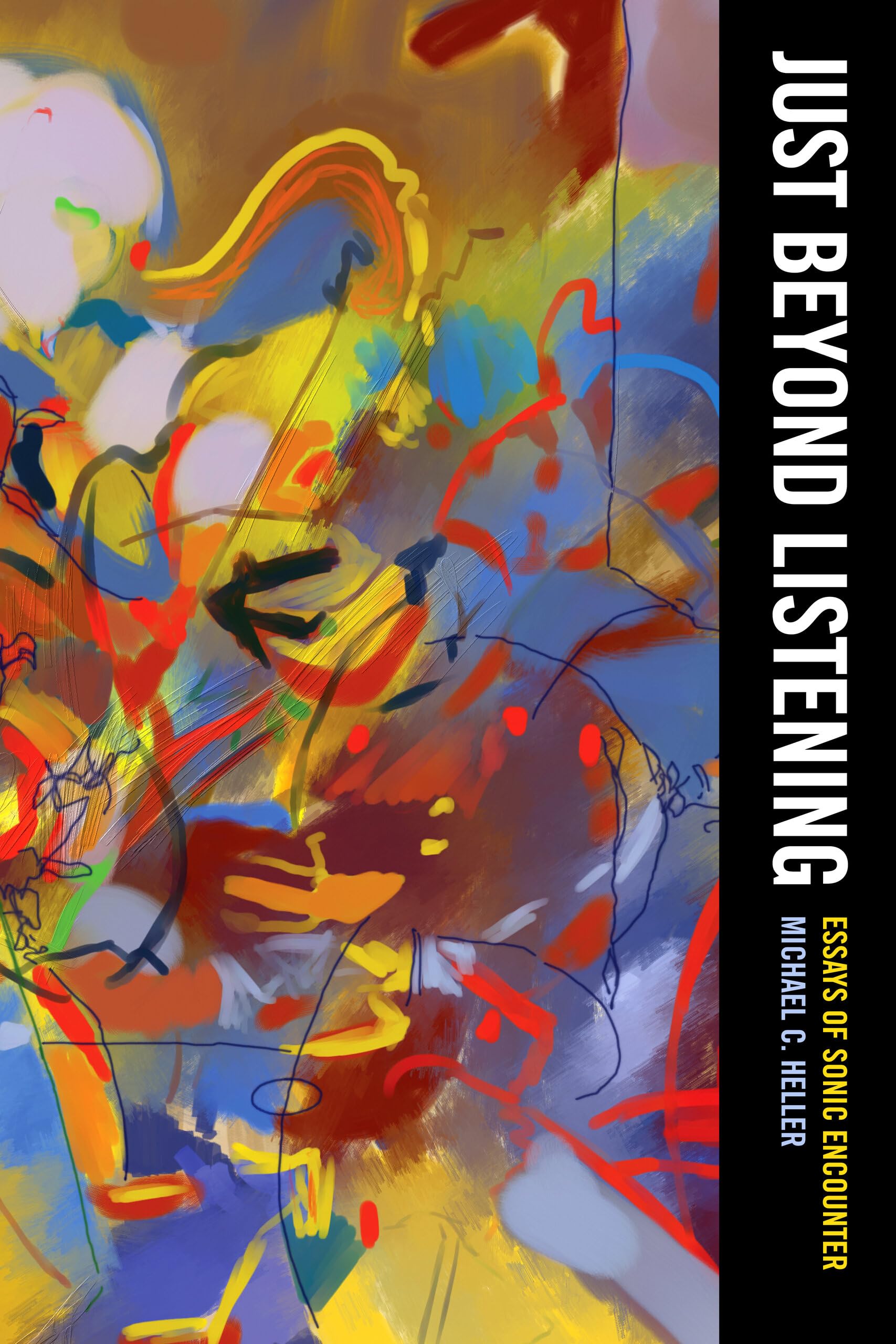 Just Beyond Listening: Essays of Sonic Encounter: 5 (California Studies in Music, Sound, and Media)