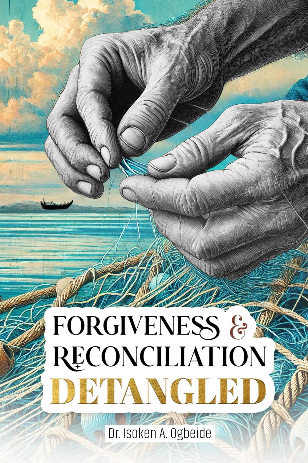 Forgiveness and Reconciliation Detangled: Debunk the myths of forgive and forget