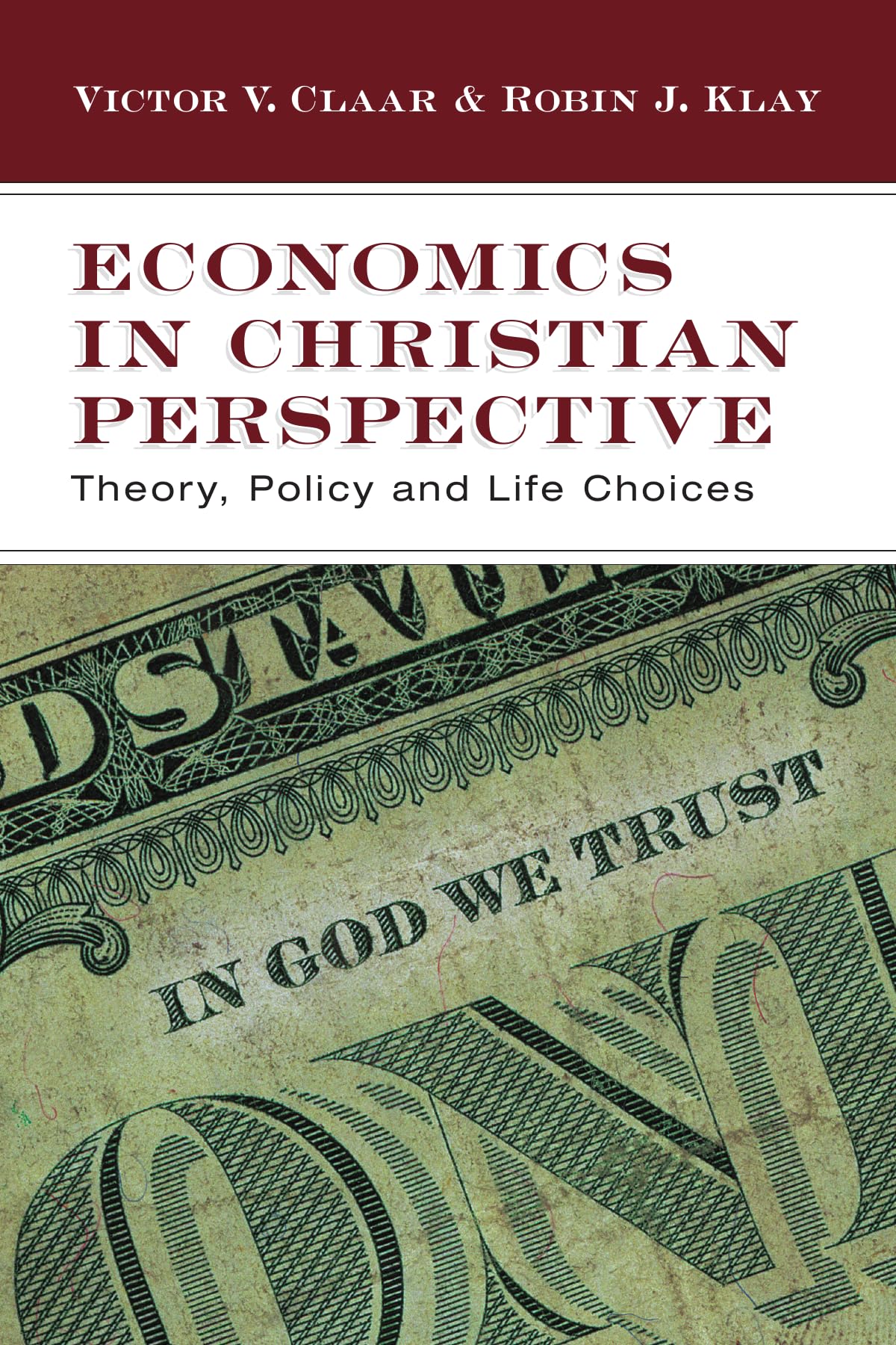 Economics in Christian Perspective: Theory, Policy and Life Choices