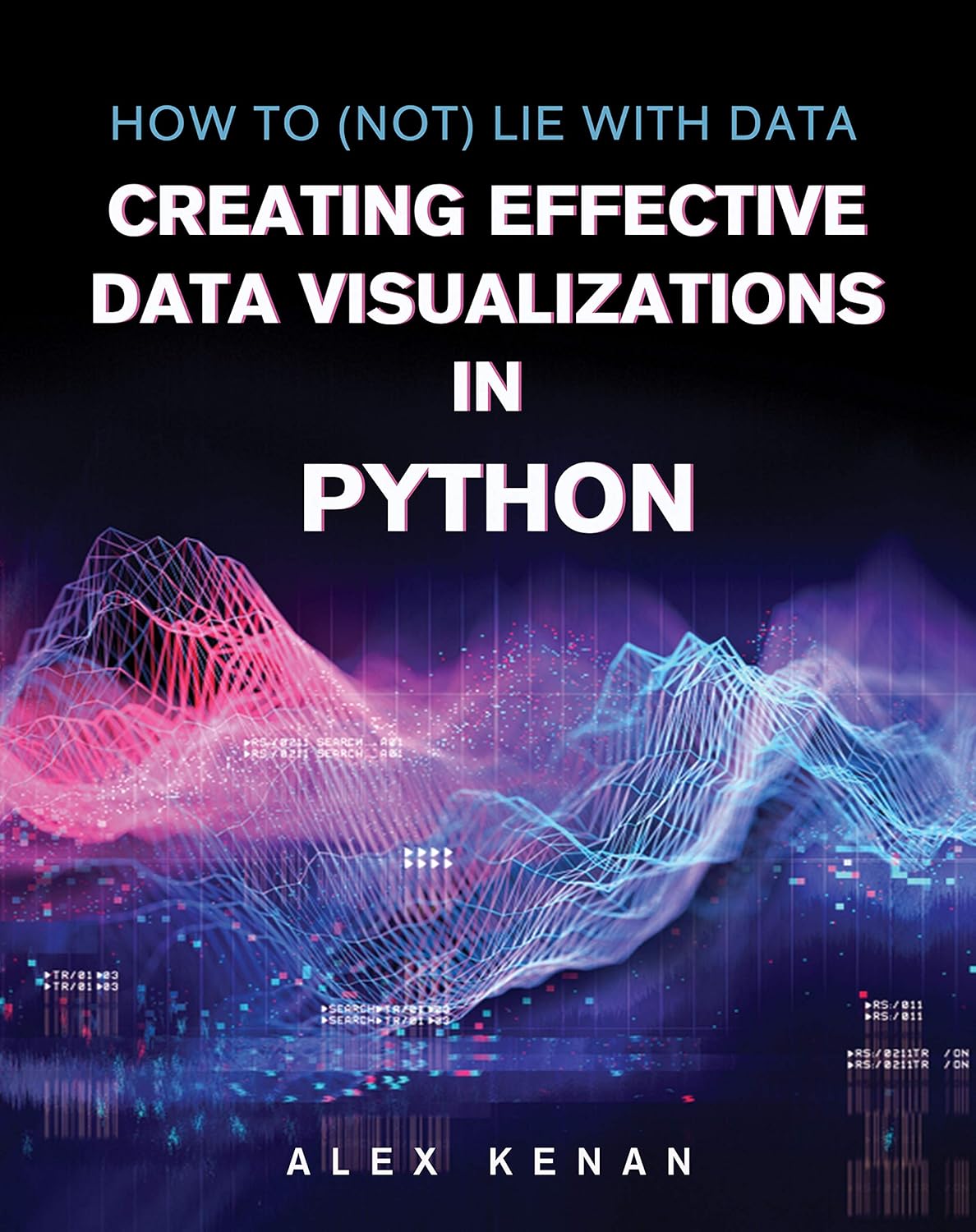 How to (Not) Lie with Data: Creating Effective Data Visualizations with ...