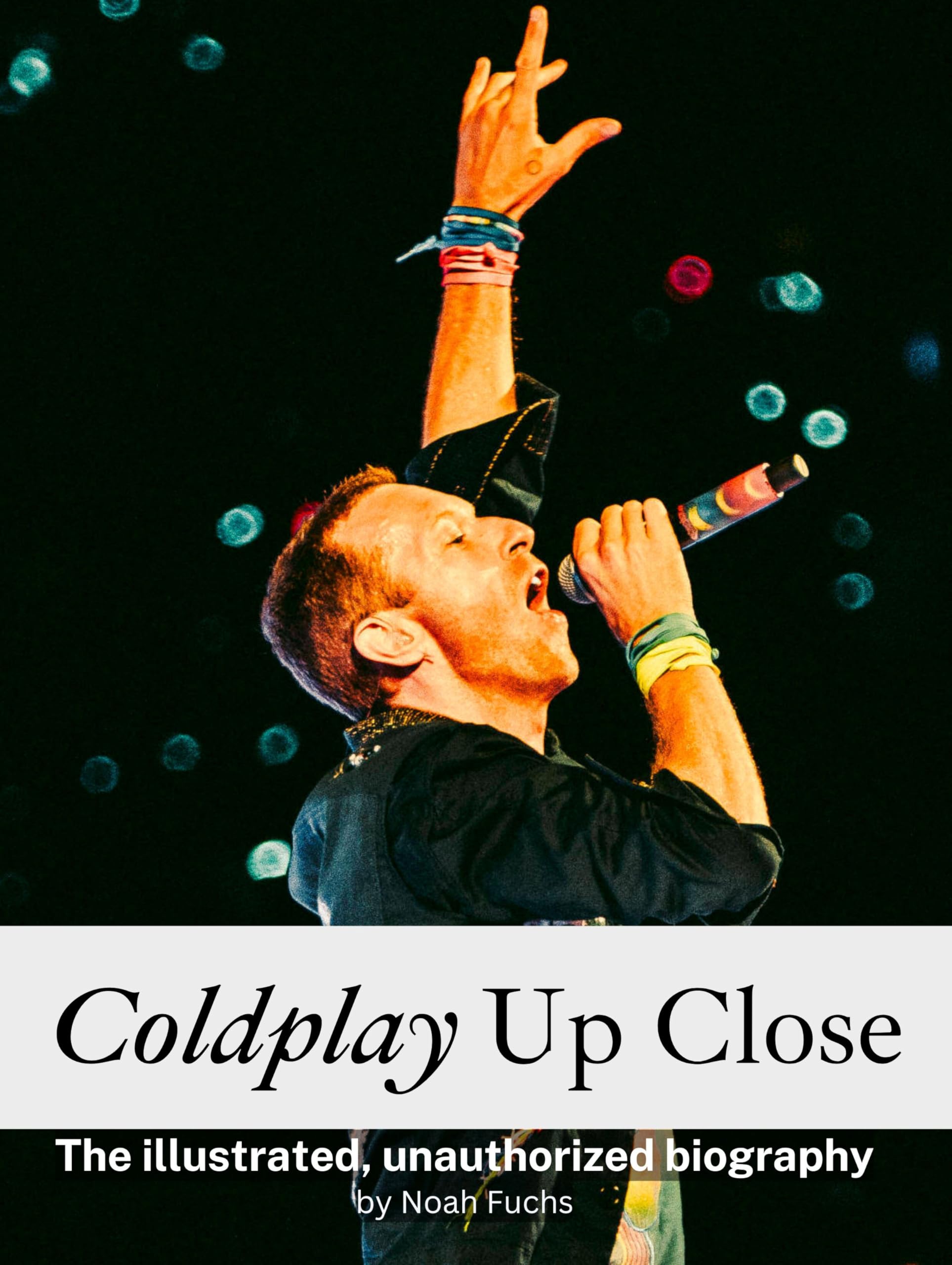 Coldplay Up Close - Complete in Color: The illustrated, unauthorized biography