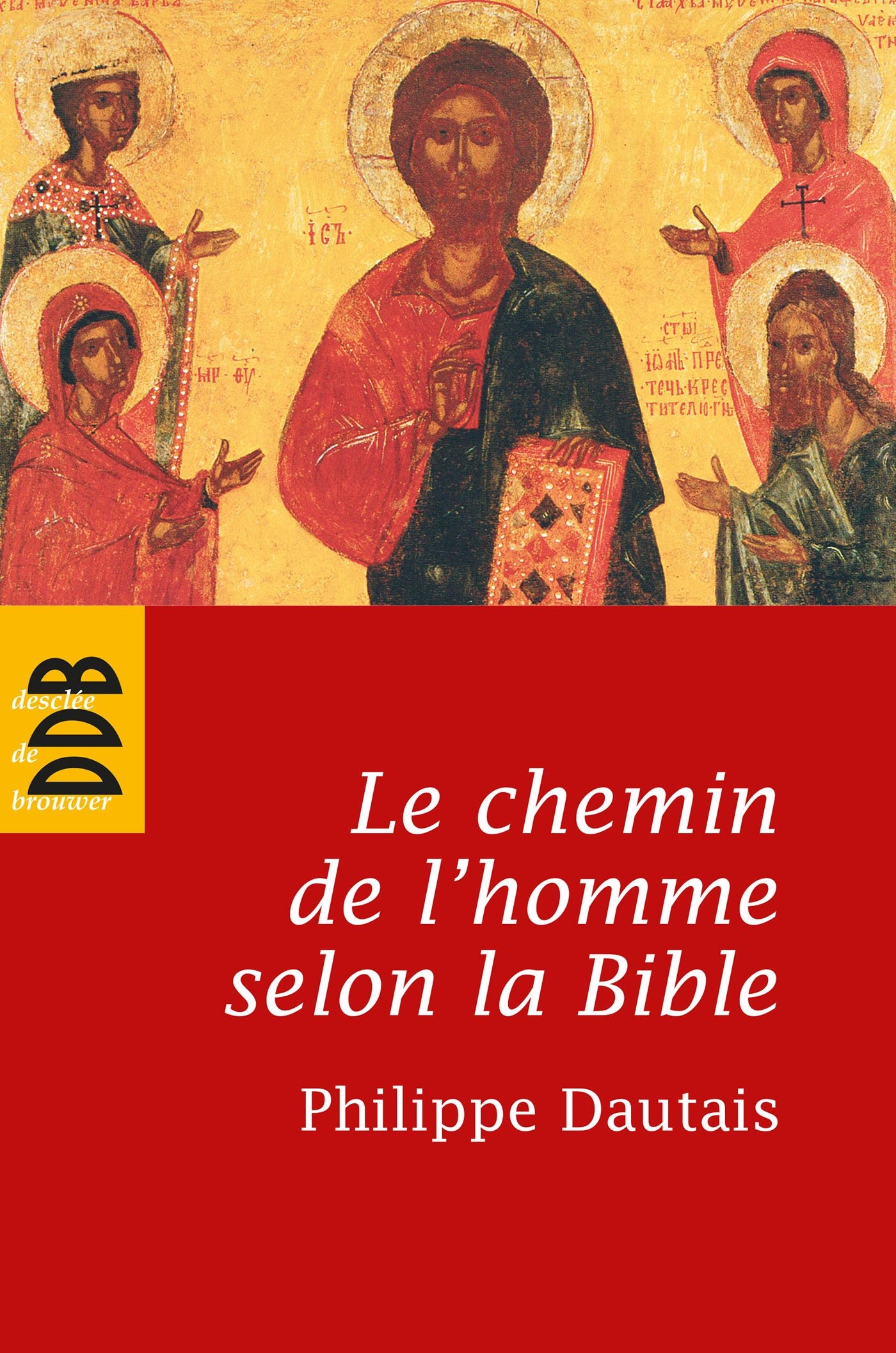 Le chemin de l'homme selon la Bible: Essai d'anthropologie judéo-chrétienne