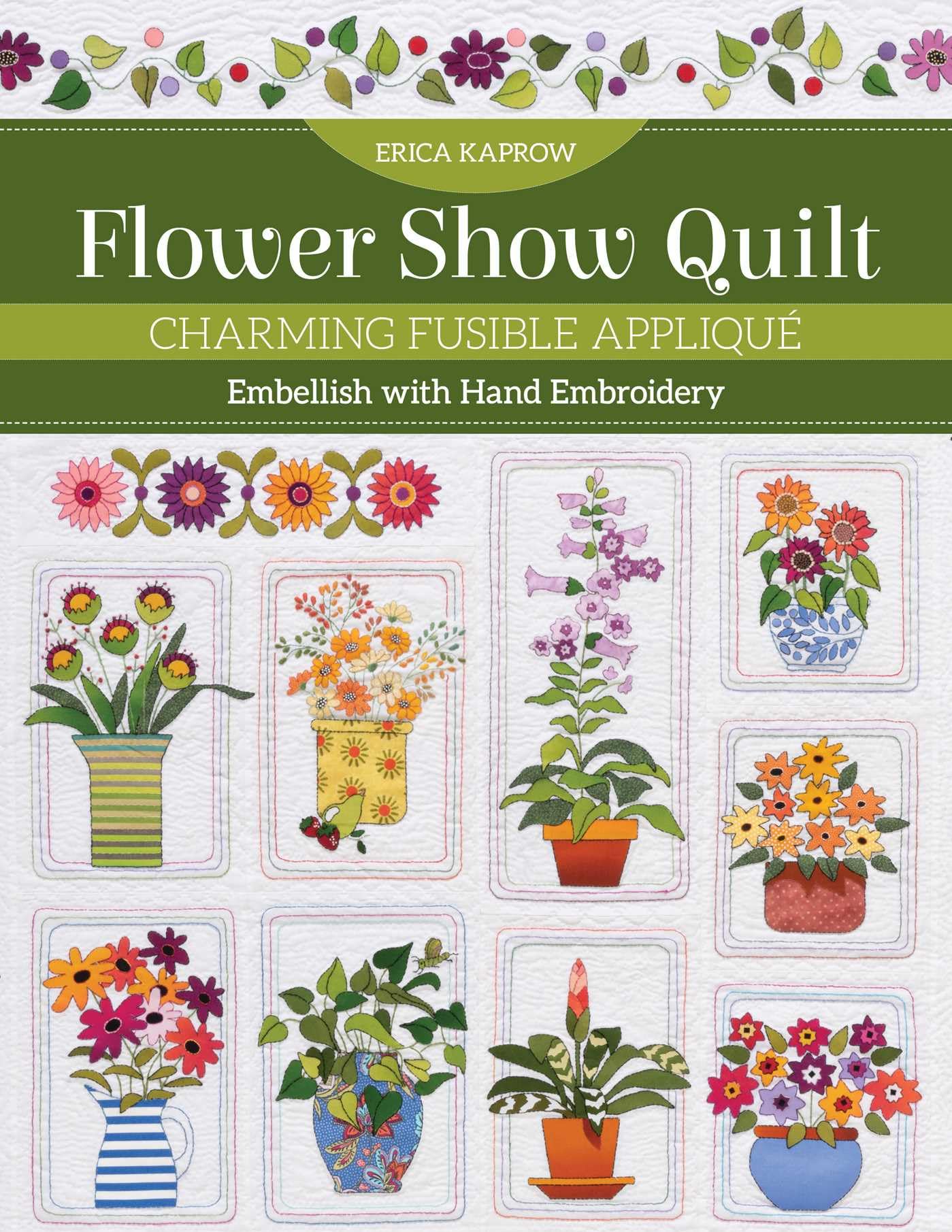 Flower Show Quilt: Charming fusible appliqué; embellish with hand embroidery