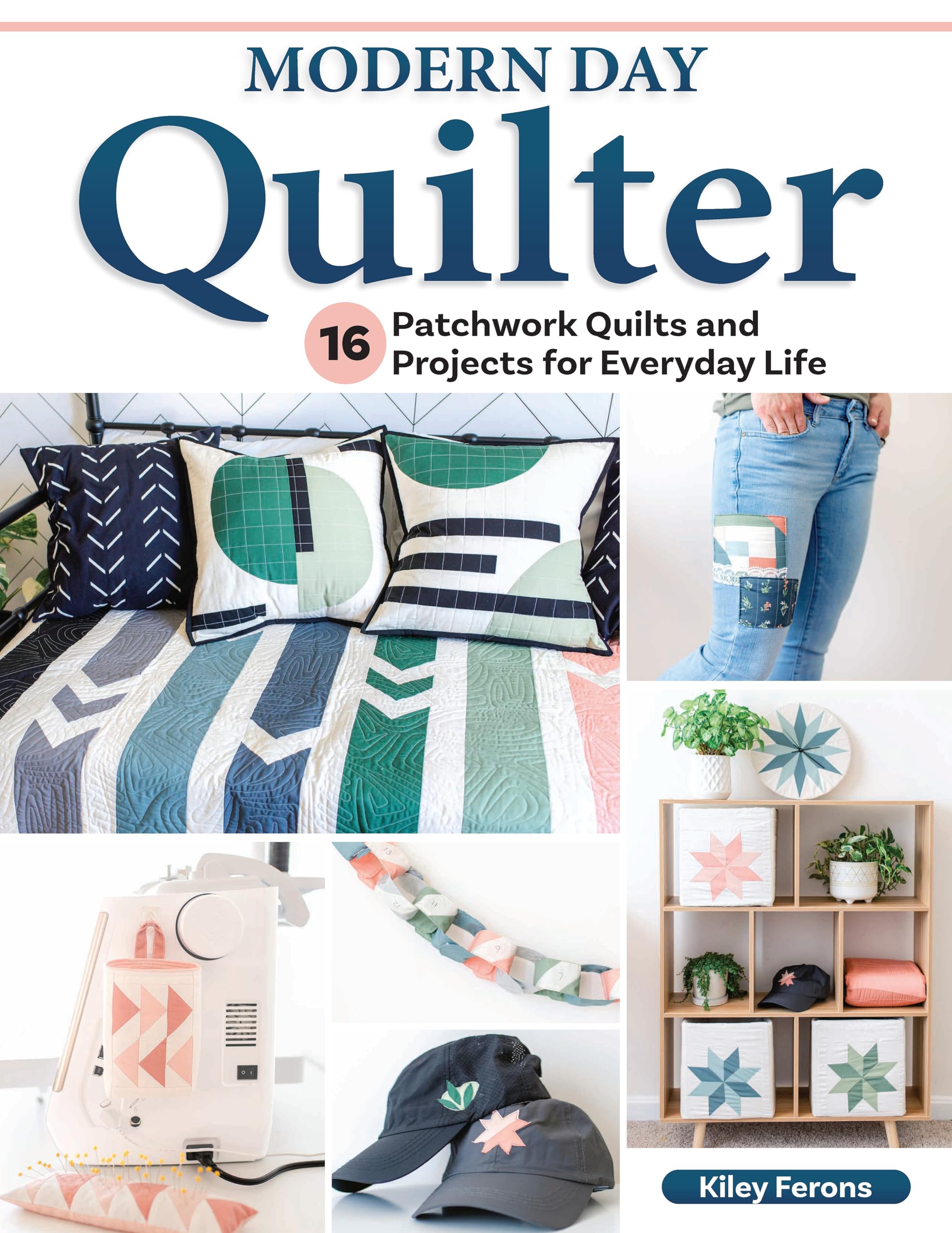 Modern Day Quilter: 16 Patchwork Quilts and Projects for Everyday Life (Landauer) Full-Size Patterns and Step-by-Step Instructions for Home Decor, a Memory Quilt, Placemats, Tote Bags, and More