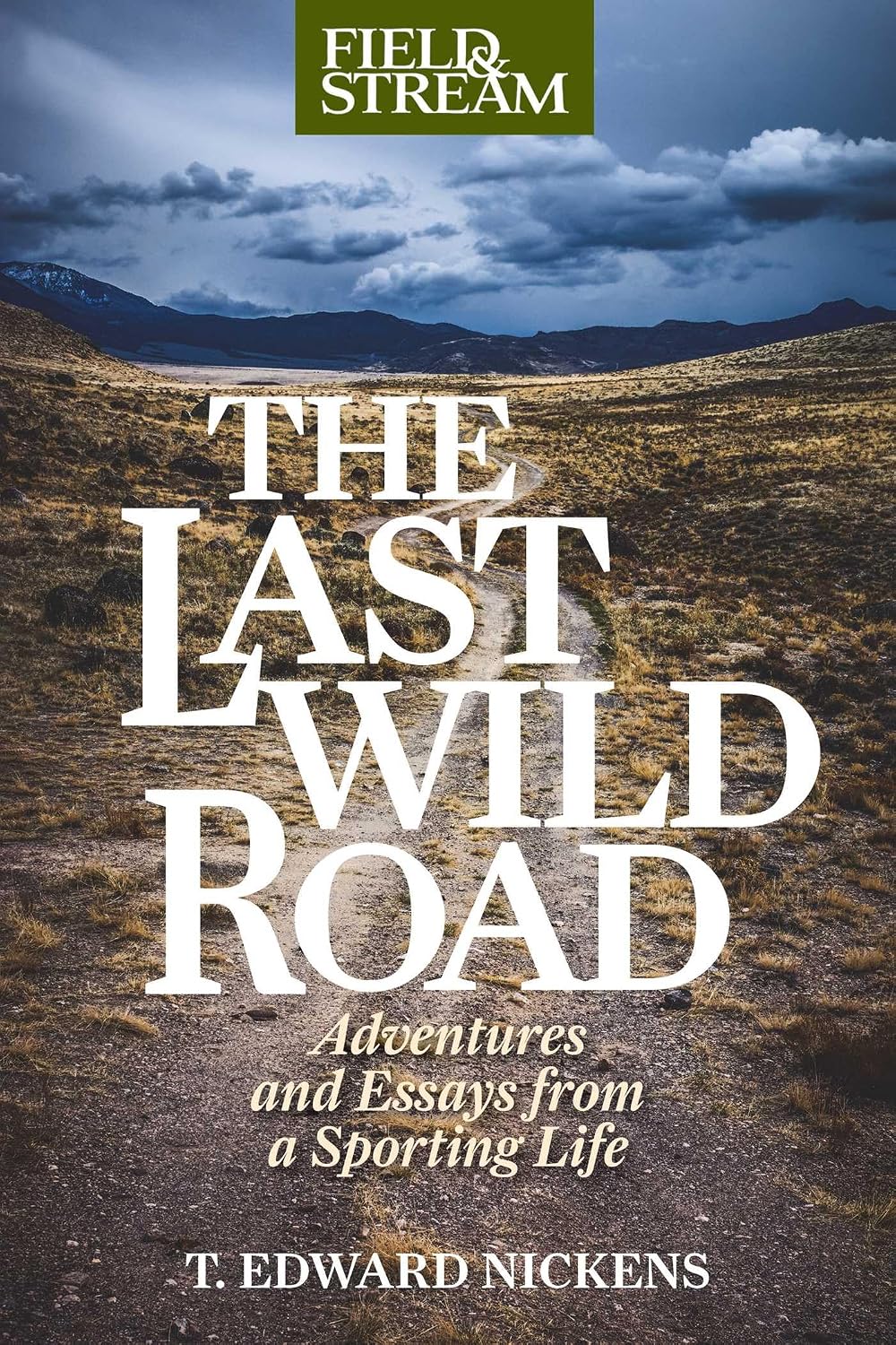 Last Wild Road: Adventures and Essays from a Sporting Life