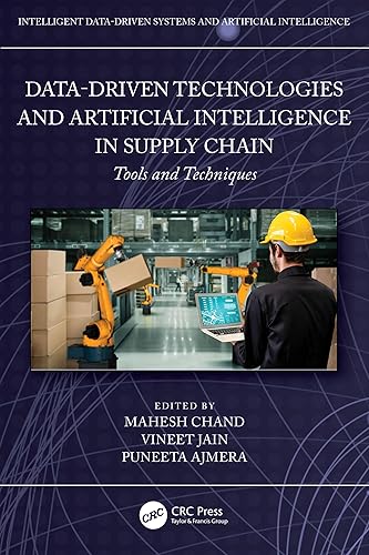 Data-Driven Technologies and Artificial Intelligence in Supply Chain: Tools and Techniques (Intelligent Data-Driven Systems and Artificial Intelligence)