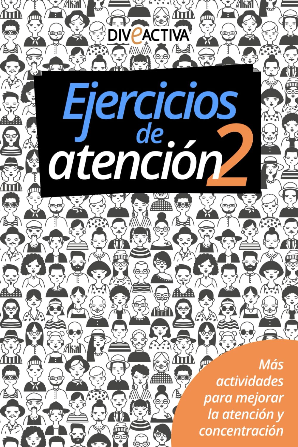 Ejercicios de Atención 2. Más Actividades para Mejorar la Atención y Concentración: Libro de Estimulación Cognitiva para Entrenar la Mente y Aumentar la Capacidad de la Atención