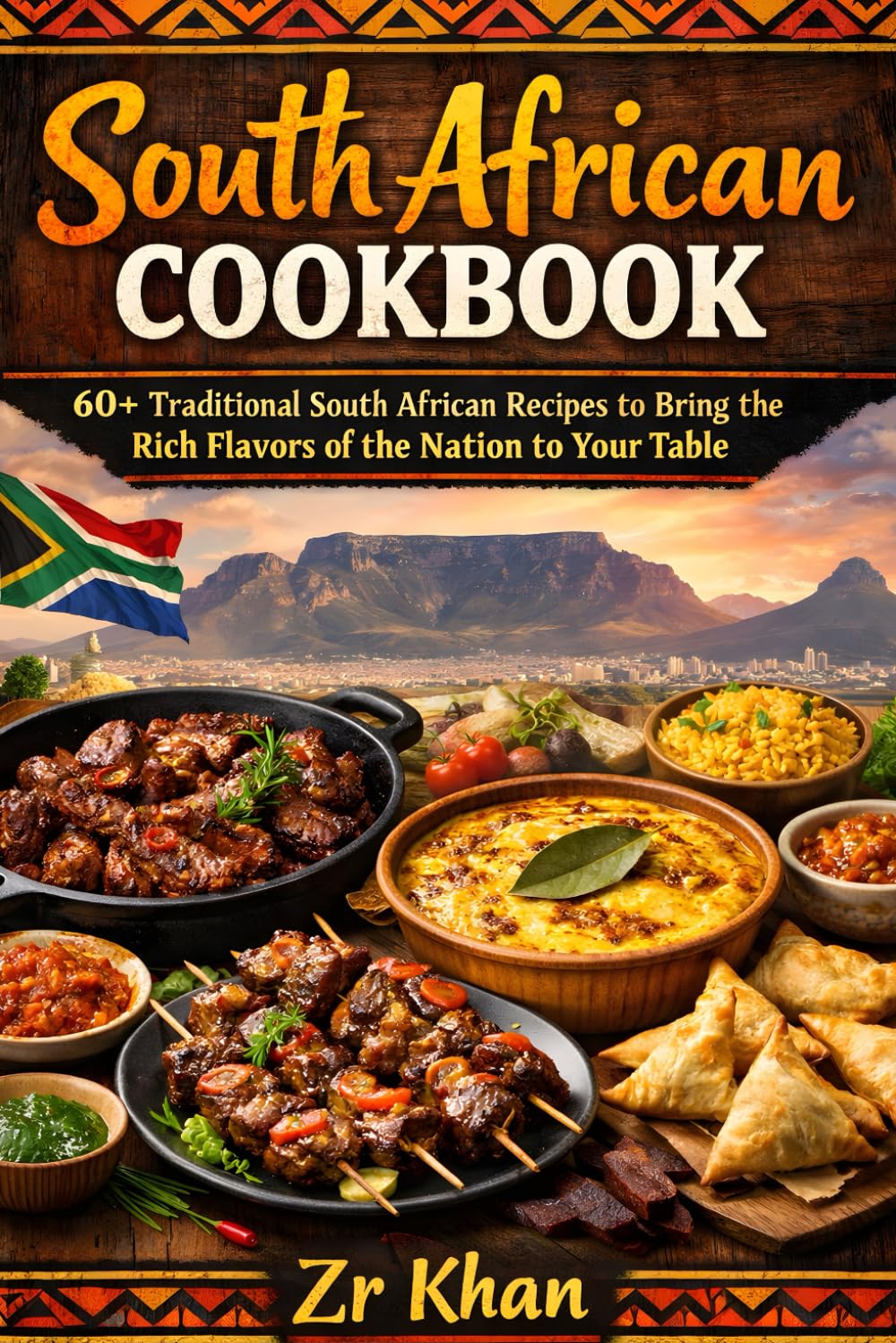 South African Cookbook: "60+ Traditional South African Recipes to Bring the Rich Flavors of the Nation to Your Table"