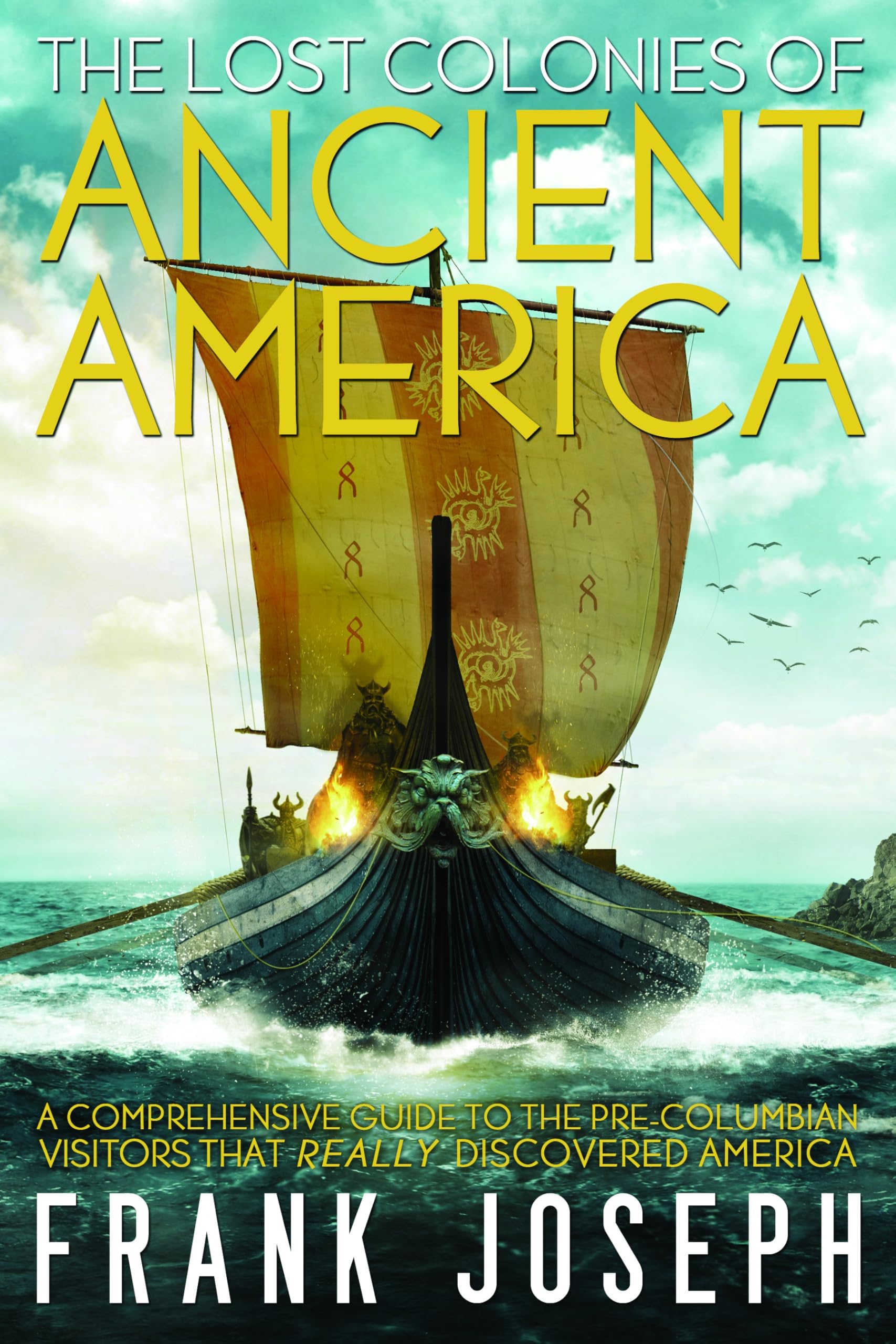 The Lost Colonies of Ancient America: A Comprehensive Guide to the Pre-Columbian Visitors Who Really Discovered America
