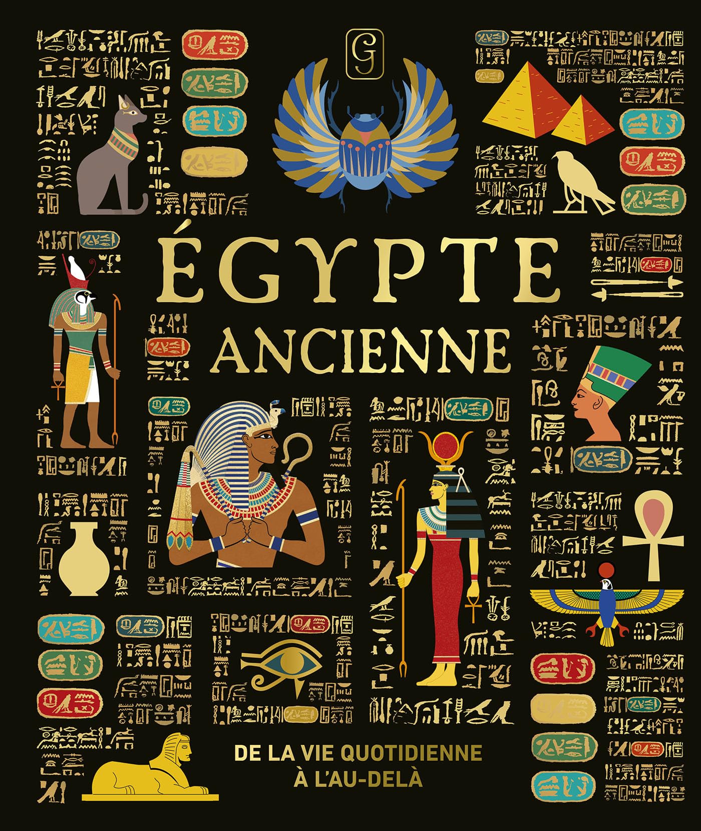 Egypte ancienne: De la vie quotidienne à l'au-delà