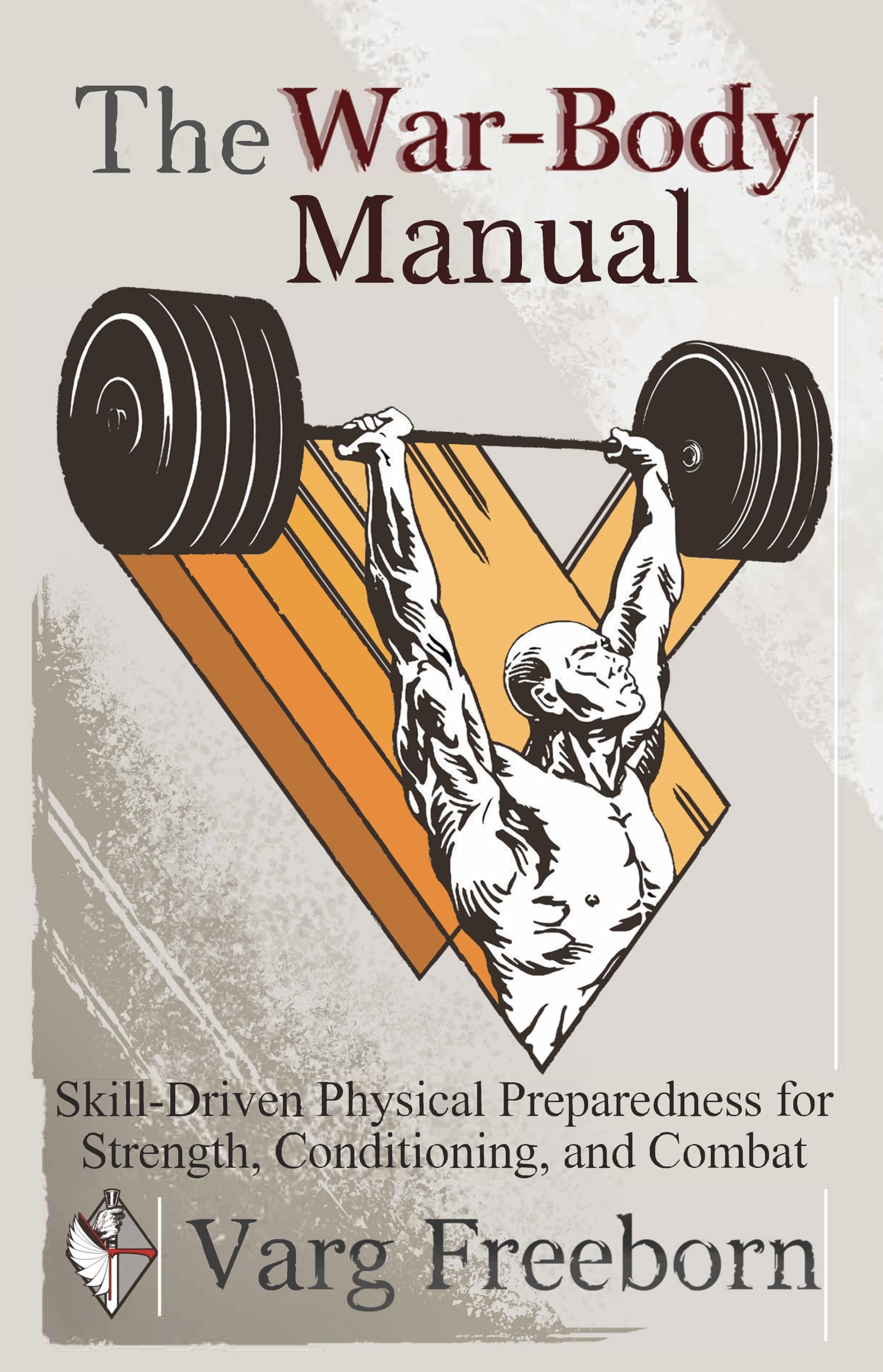 The War-Body Manual: Skill-Driven Physical Preparedness for Strength, Conditioning and Combat