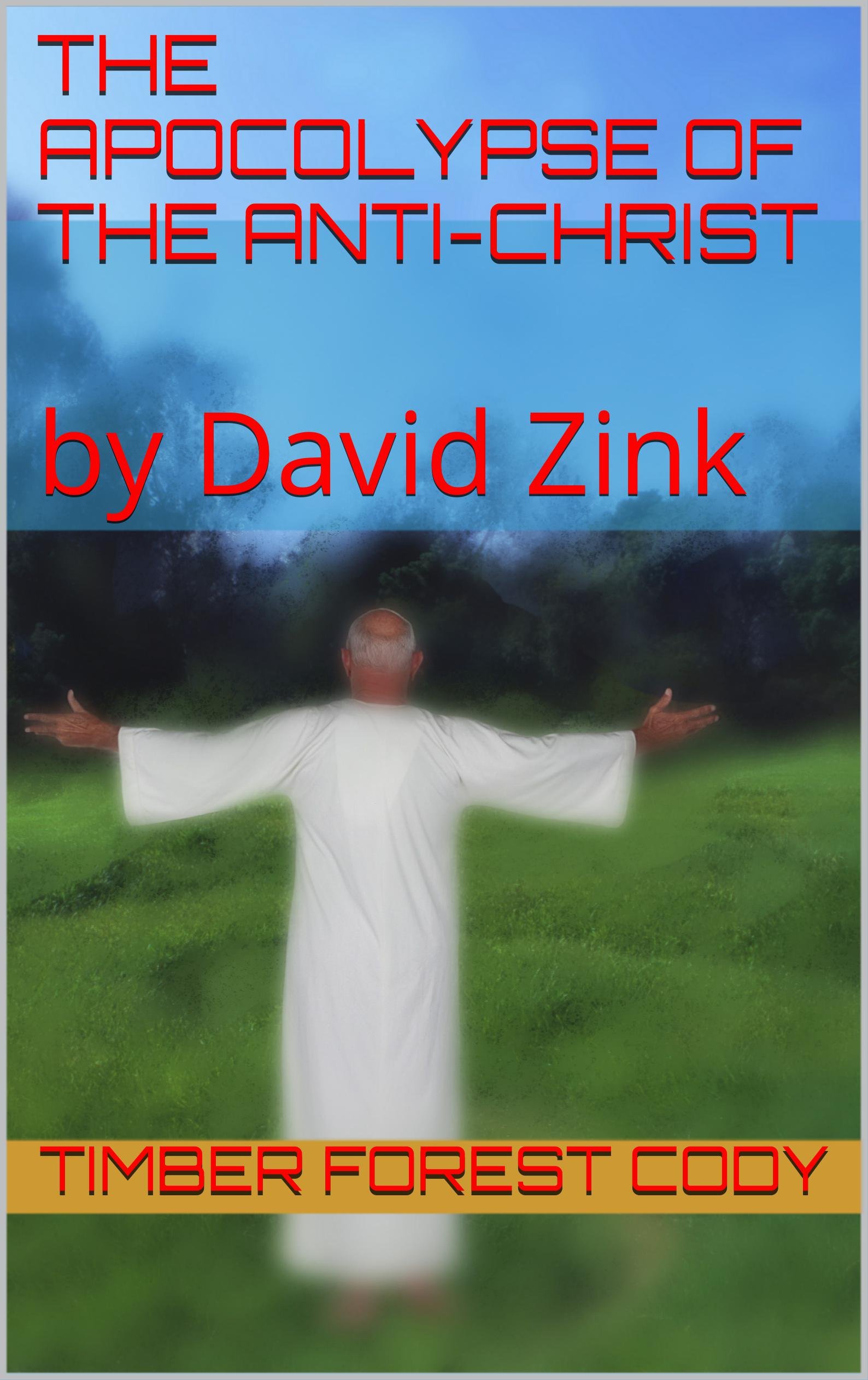 The Apocolypse of the Anti-Christ: by David Zink