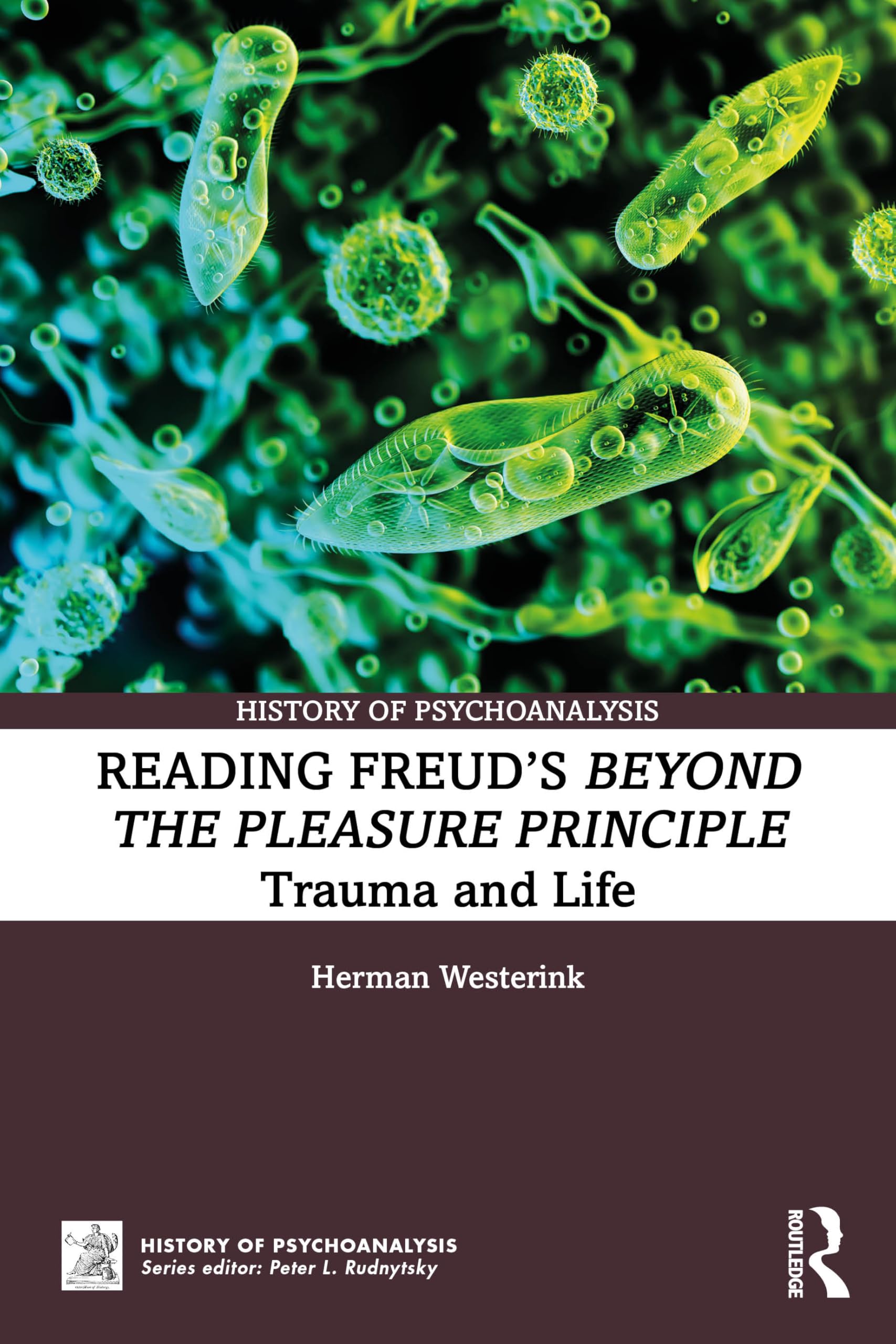 Reading Freud’s Beyond the Pleasure Principle: Trauma and Life (The History of Psychoanalysis Series)