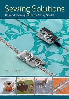 Sewing Solutions: Tips and Advice for the Savvy Sewist