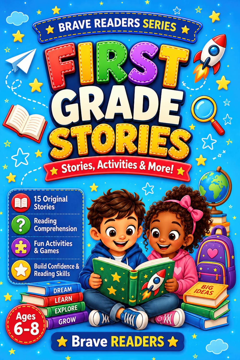 Brave First Grade Stories: 15 Full-Color Illustrated Stories for Early Readers with Reading Comprehension Questions, Fun Facts, Puzzles and Activities ... Ages 6-7 (Brave Readers Series, Band 6)