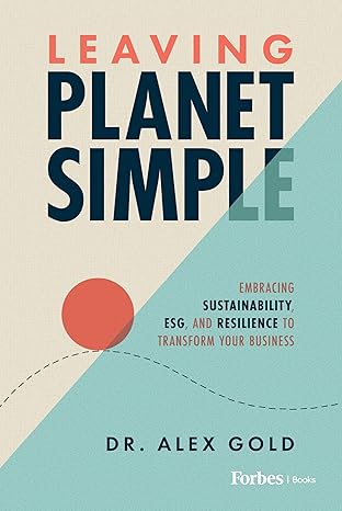 Leaving Planet Simple: Embracing Sustainability, ESG, and Resilience to Transform Your Business-Wow! eBook
