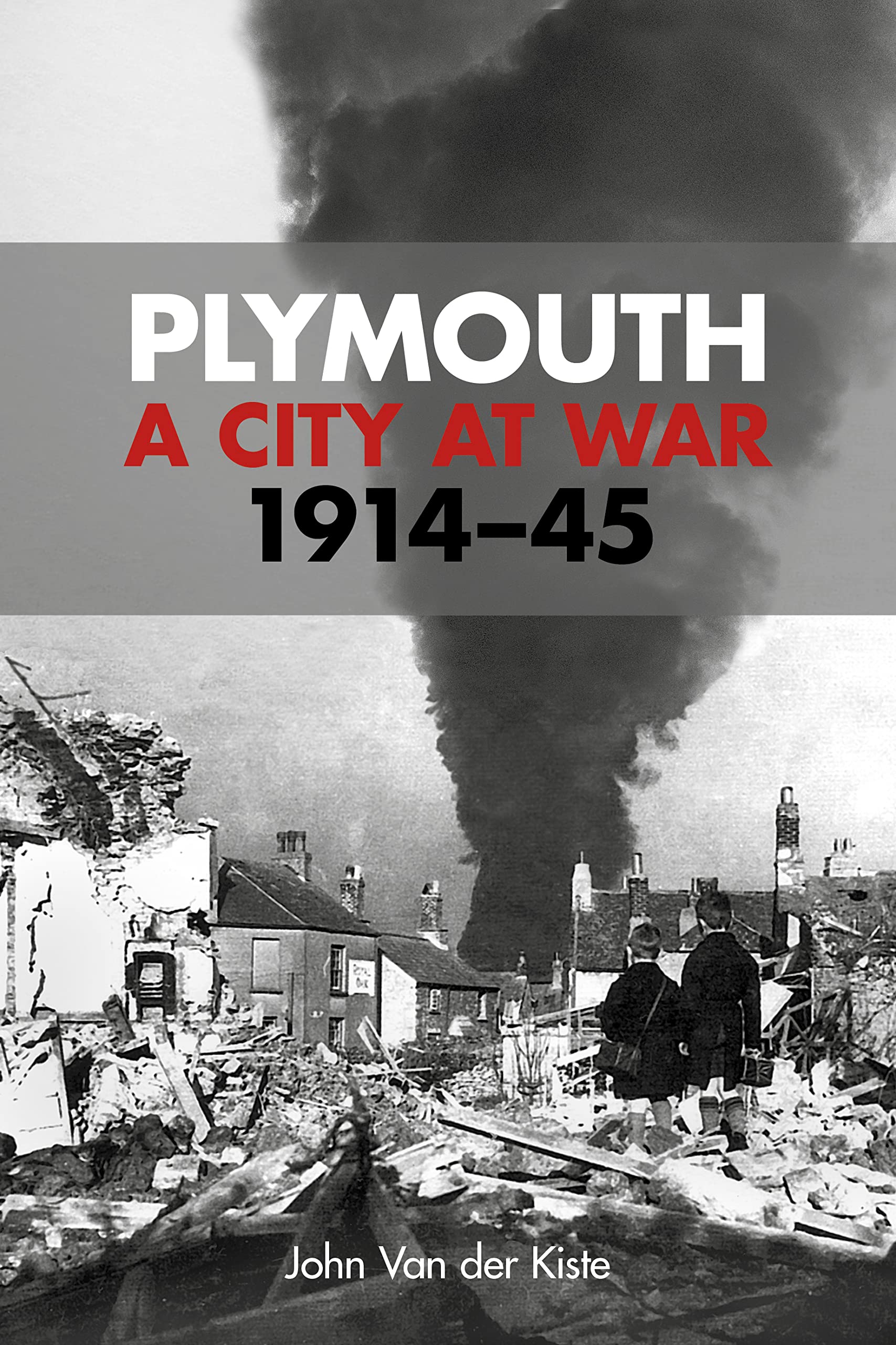 Plymouth: A City at War, 1914-45 By John Van Der Kiste