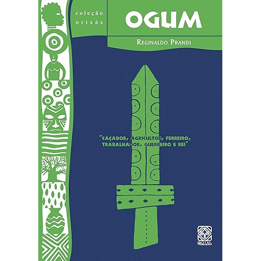 Ogum: caçador, agricultor, ferreiro, trabalhador, guerreiro e rei