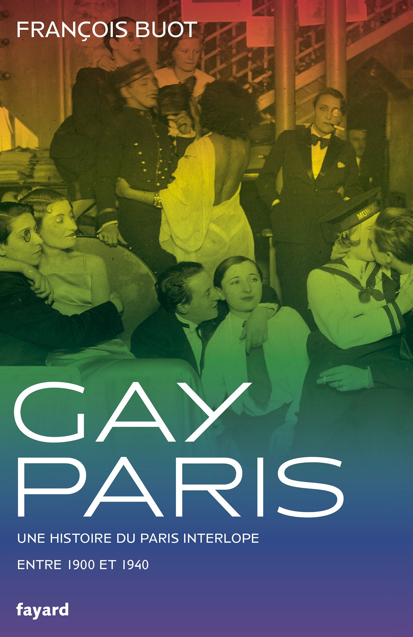 Gay Paris: Une histoire du Paris interlope entre 1900 et 1940 (Divers Histoire)