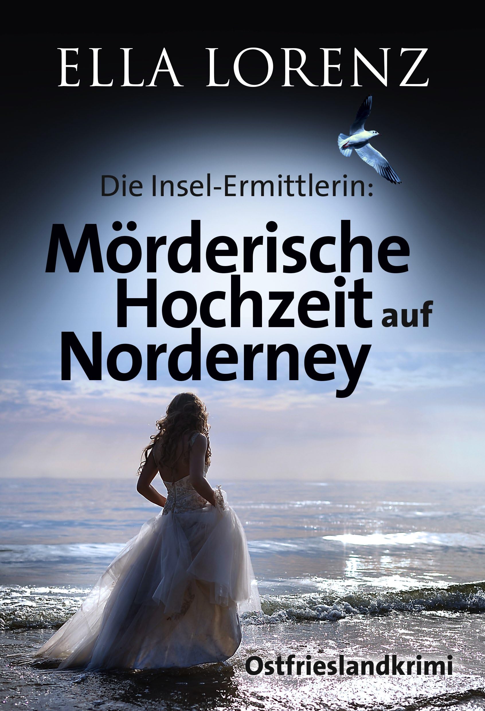 Mörderische Hochzeit auf Norderney: Die Insel-Ermittlerin (Ella Lorenz - Ostfrieslandkrimis 7)