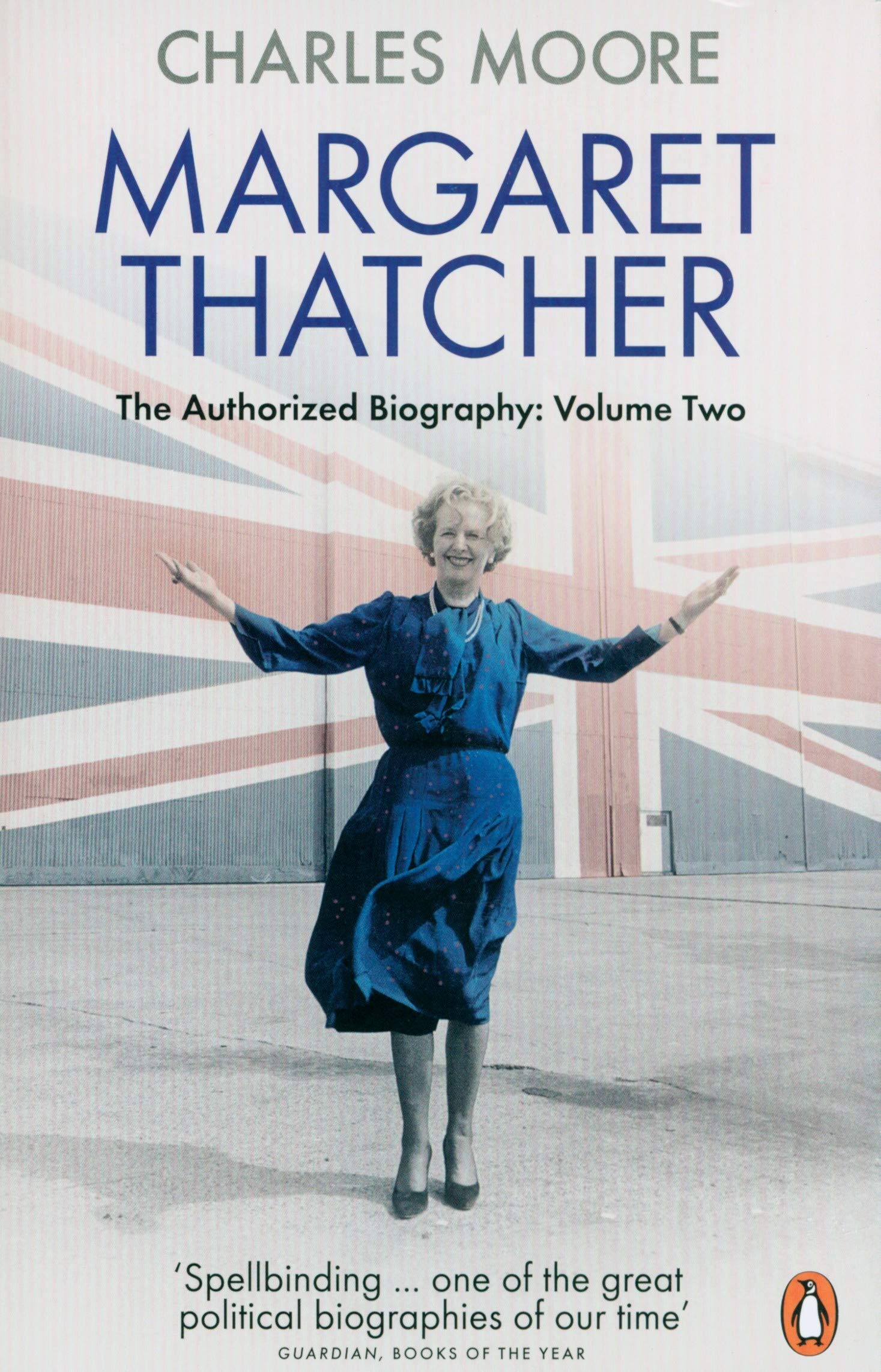 Margaret Thatcher: The Authorized Biography, Volume Two: Everything She Wants: 2 (Margaret Thatcher: The Authorised Biography, 2)