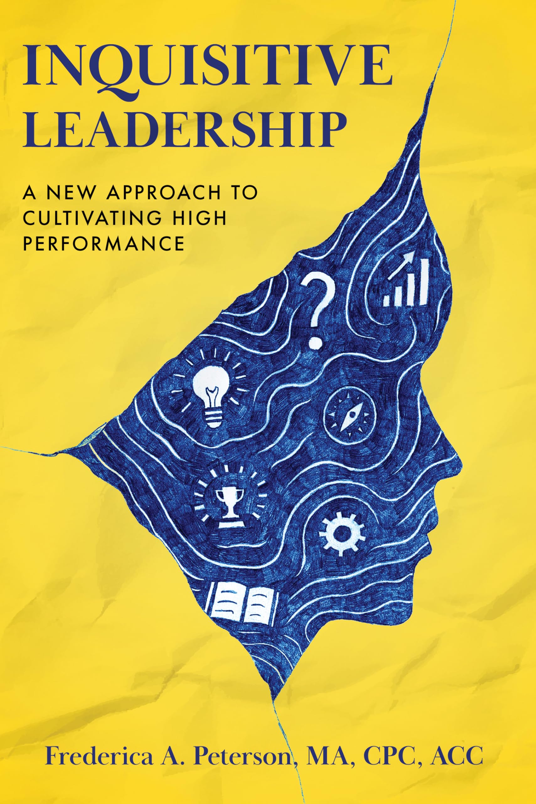 Inquisitive Leadership: A New Approach to Cultivating High Performance