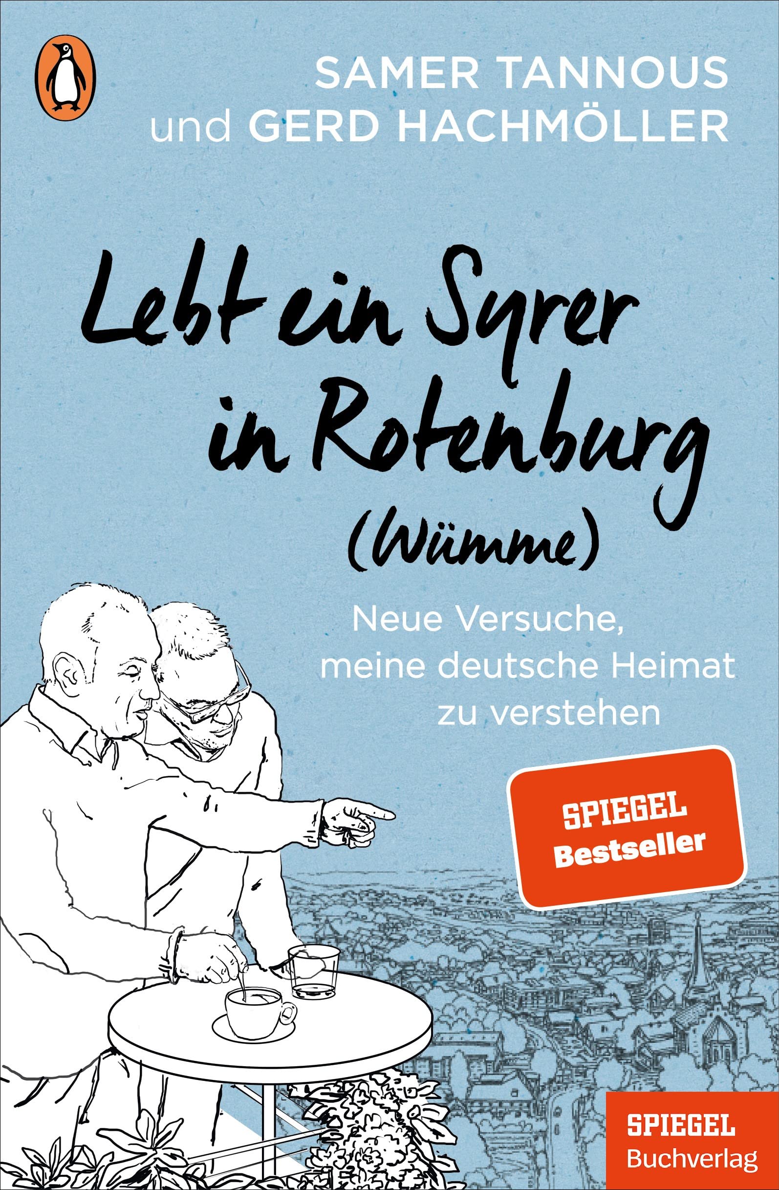 Lebt ein Syrer in Rotenburg (Wümme): Neue Versuche, meine deutsche Heimat zu verstehen - Ein SPIEGEL-Buch
