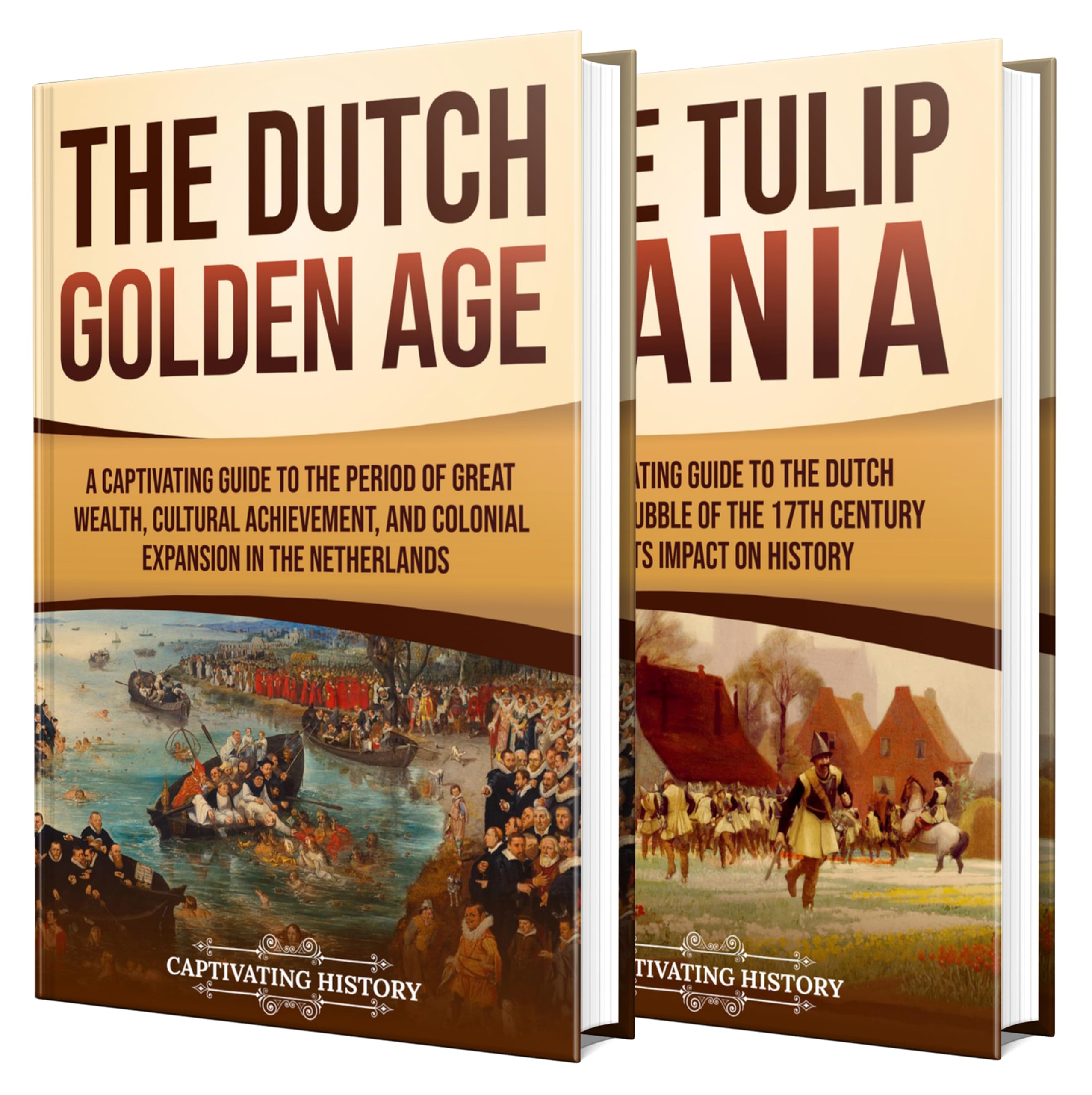 The Netherlands in Bloom: A Captivating Guide to Prosperity and Peculiarity in the Dutch Golden Age (History of European Countries)