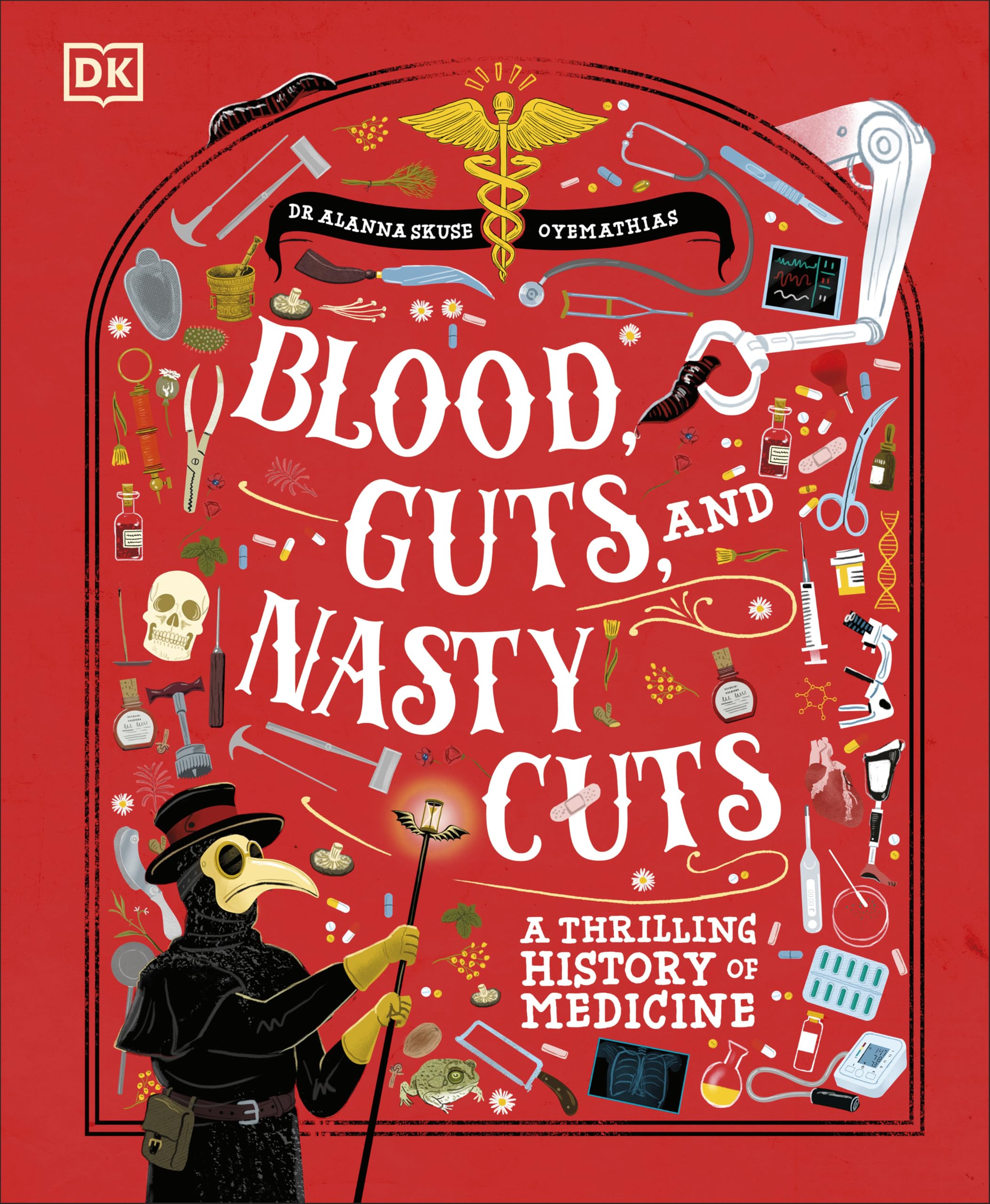 Blood, Guts, and Nasty Cuts: A Thrilling Guide to the History of Medicine