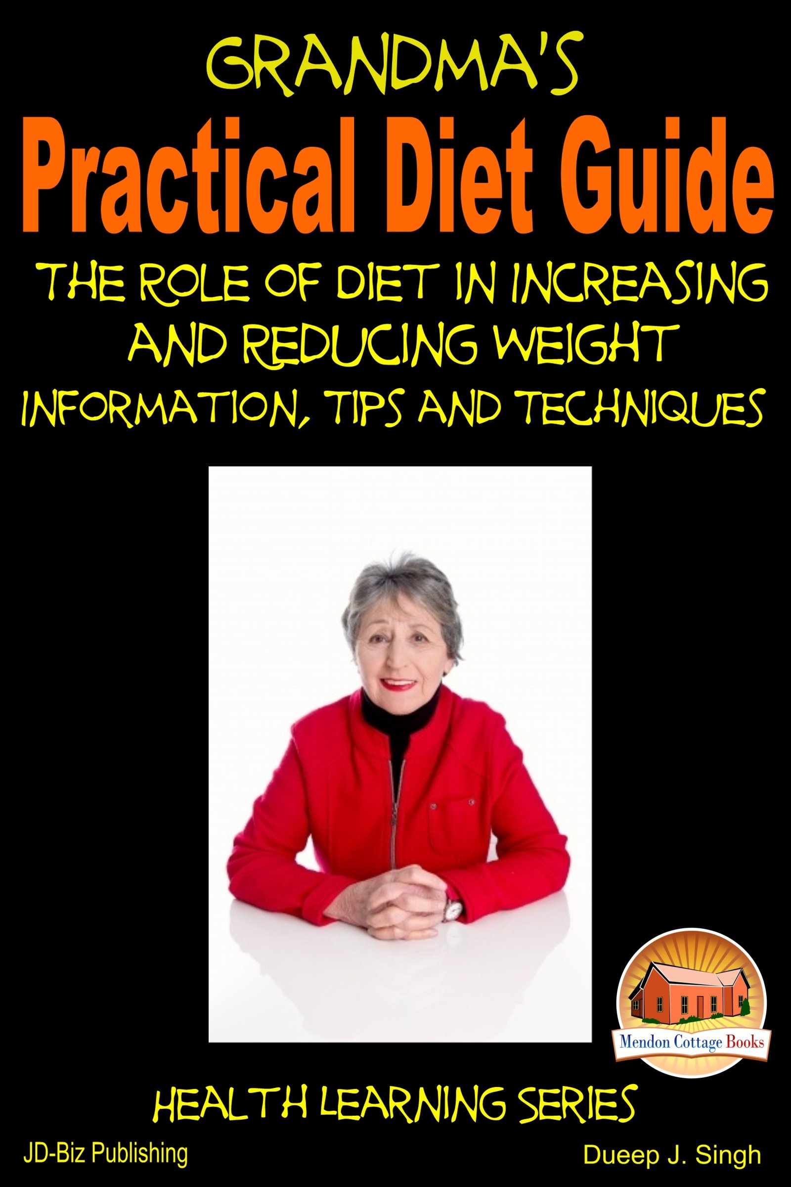 Grandma's Practical Diet Guide - The Role of Diet in Increasing and Reducing Weight Information, Tips and Techniques