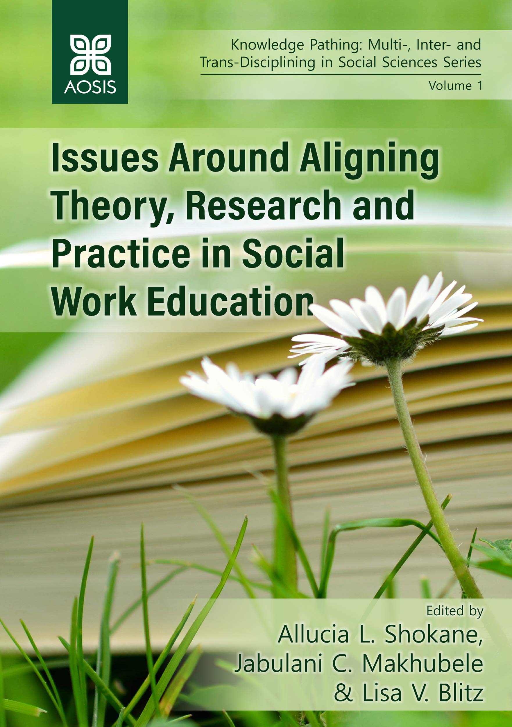 Issues Around Aligning Theory, Research and Practice in Social Work Education (Knowledge Pathing: Multi-, Inter- and Trans-Disciplining in Social Sciences Series Book 1)
