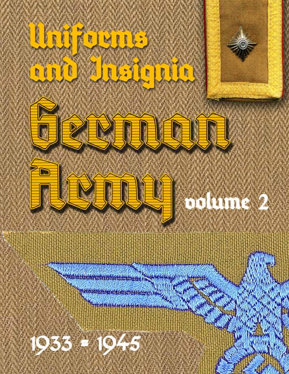 Uniforms and Insignia of the German Army 1933 - 1945: Volume 2