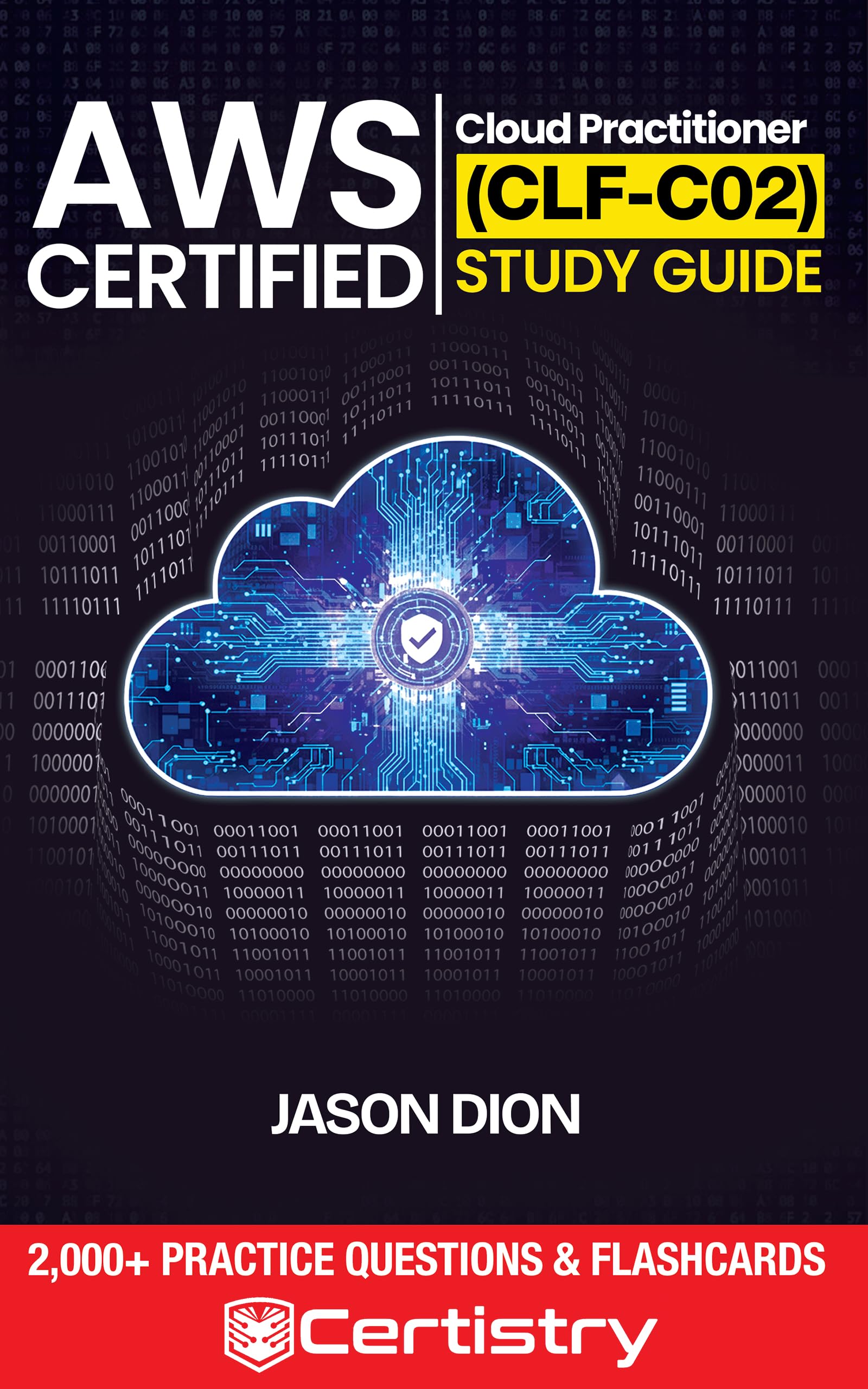 AWS Certified Cloud Practitioner (CLF-C02) Study Guide: A Time Compressed Resource to Passing the Certification Exam on Your First Attempt