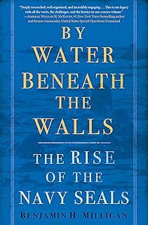 By Water Beneath the Walls: The Rise of the Navy SEALs