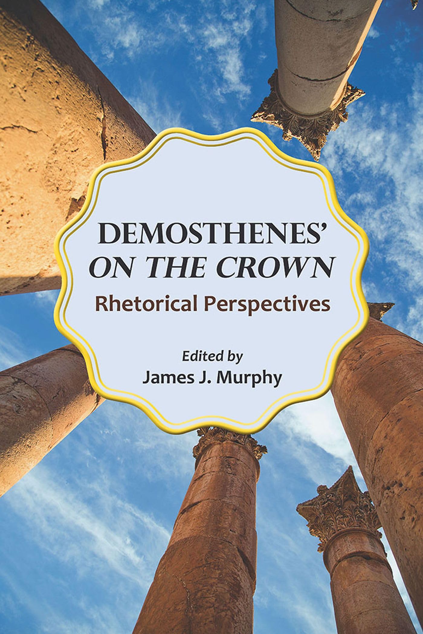 Demosthenes' "On the Crown": Rhetorical Perspectives (Landmarks in Rhetoric and Public Address)