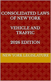 CONSOLIDATED LAWS OF NEW YORK VEHICLE AND TRAFFIC 2026 EDITION