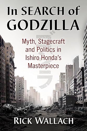 In Search of Godzilla: Myth, Stagecraft and Politics in Ishiro Honda's Masterpiece - Paperback