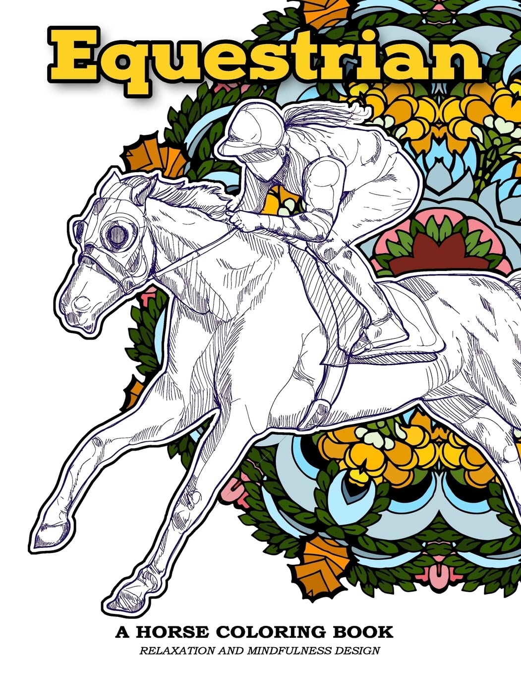 Equestrian A Horse Coloring Book Relaxation and Mindfulness Design: Equestrian Sport and Horse Lover Patterns for Adults to Color